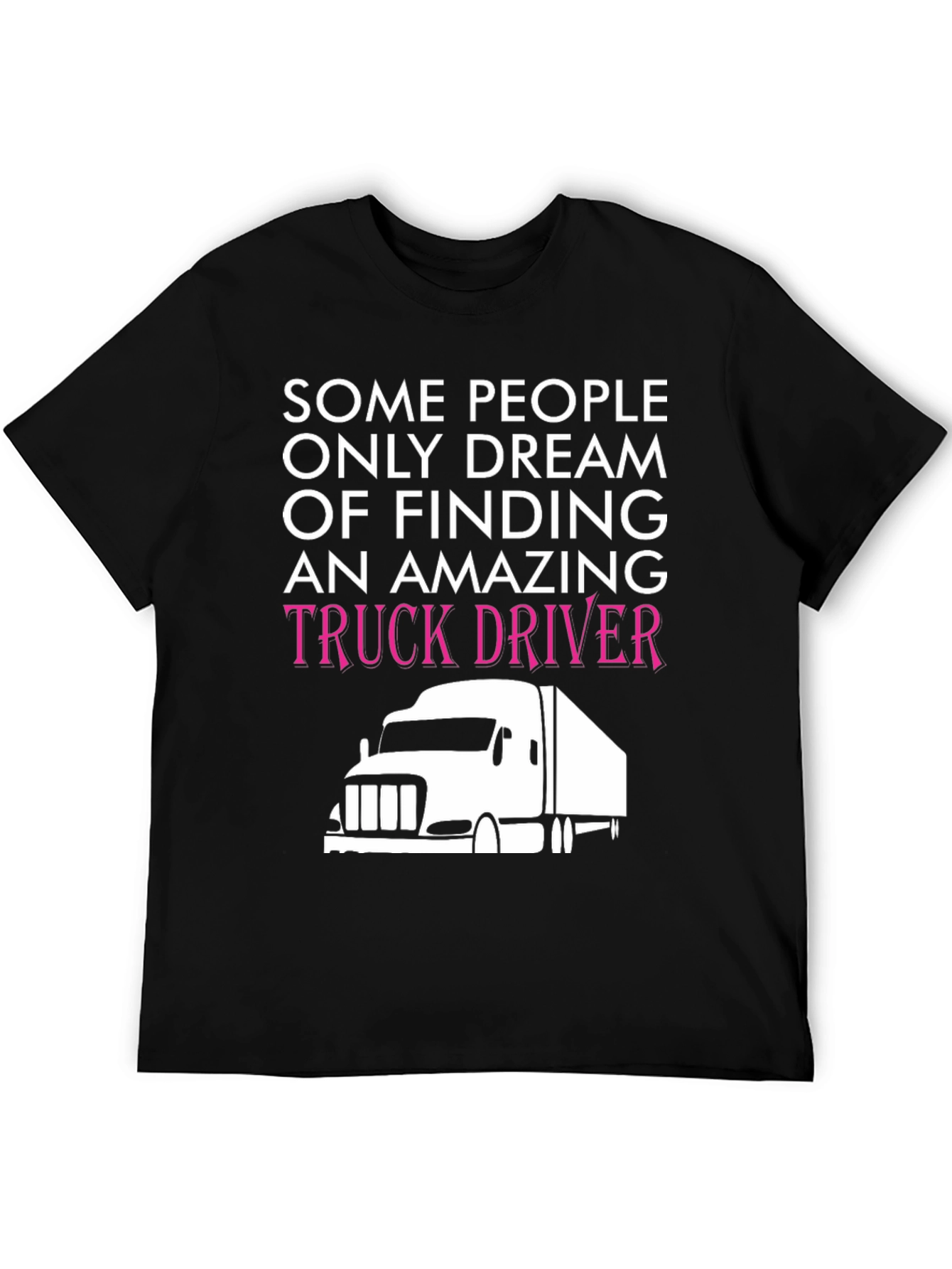 Truck Driver T-Shirt - Dream Finding Design