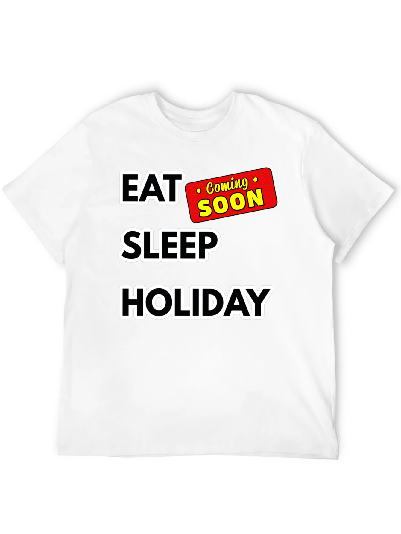 Eat Sleep Holiday Coming Soon T-Shirt