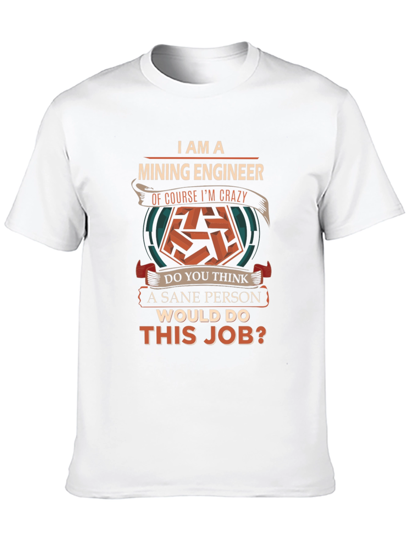 Mining Engineer Crazy T-Shirt
