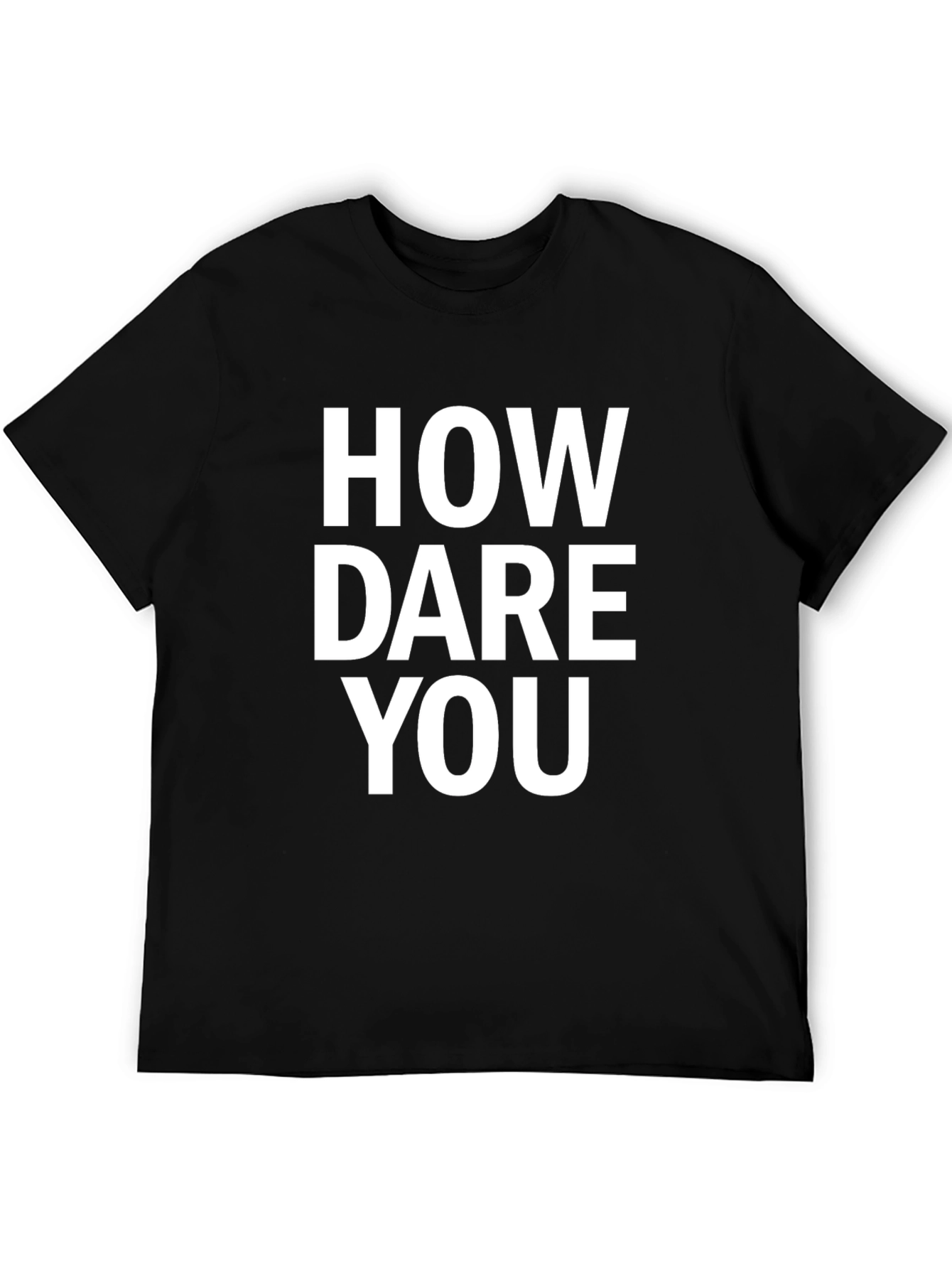How Dare You Black T-Shirt Funny Sarcastic Graphic Tee