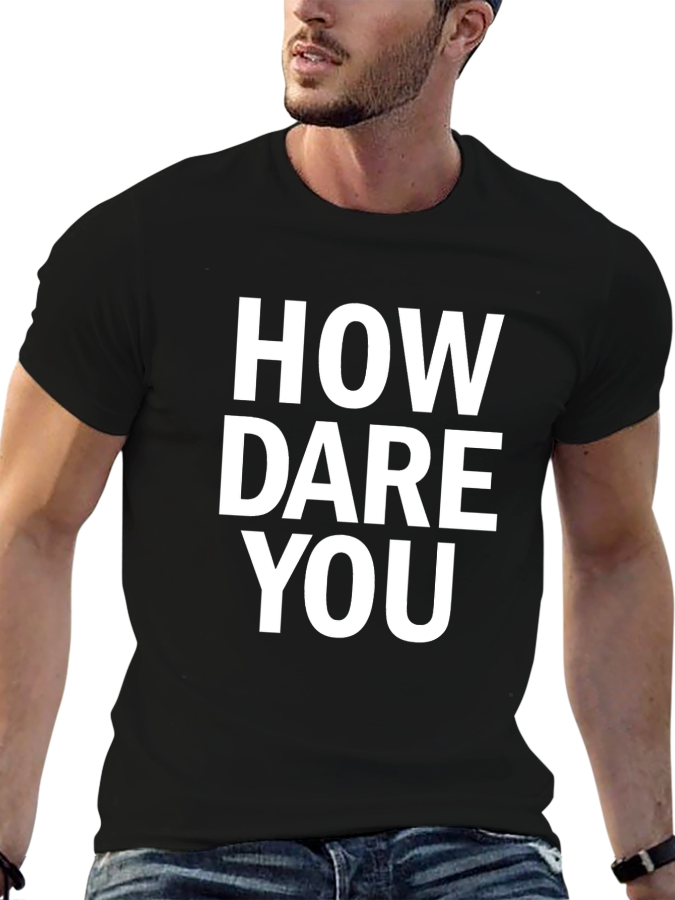 How Dare You Black T-Shirt Funny Sarcastic Graphic Tee