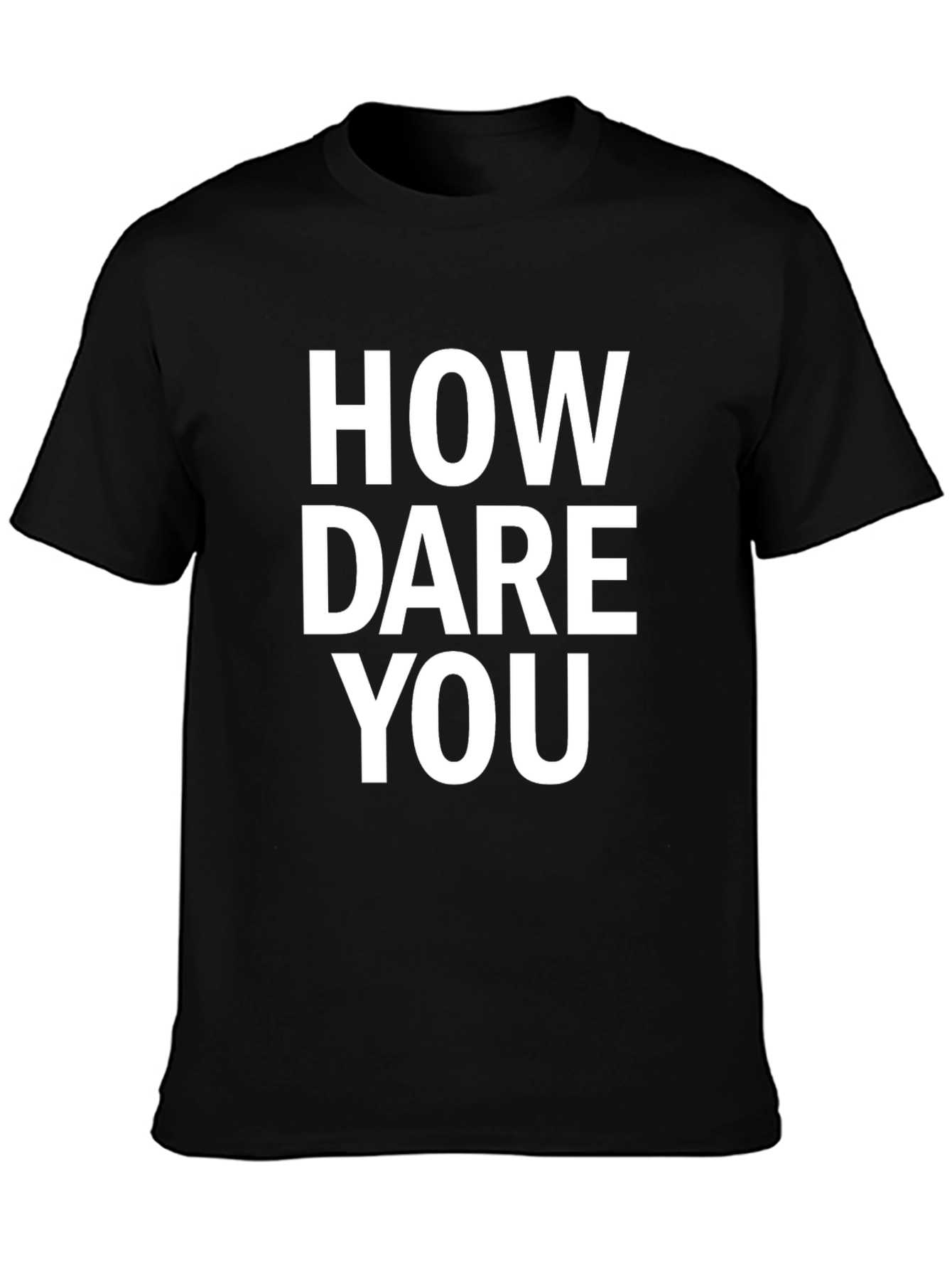 How Dare You Black T-Shirt Funny Sarcastic Graphic Tee