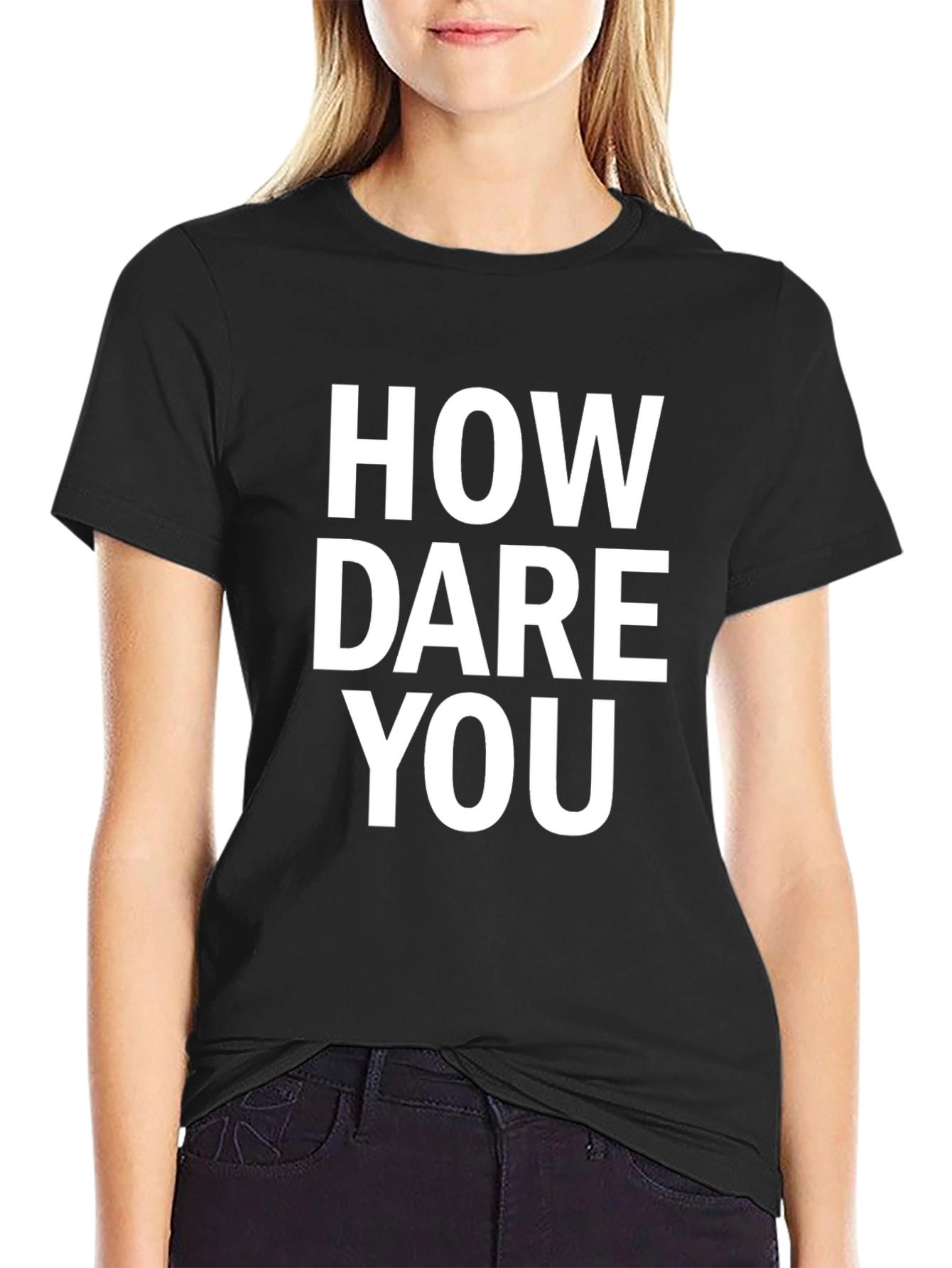How Dare You Black T-Shirt Funny Sarcastic Graphic Tee