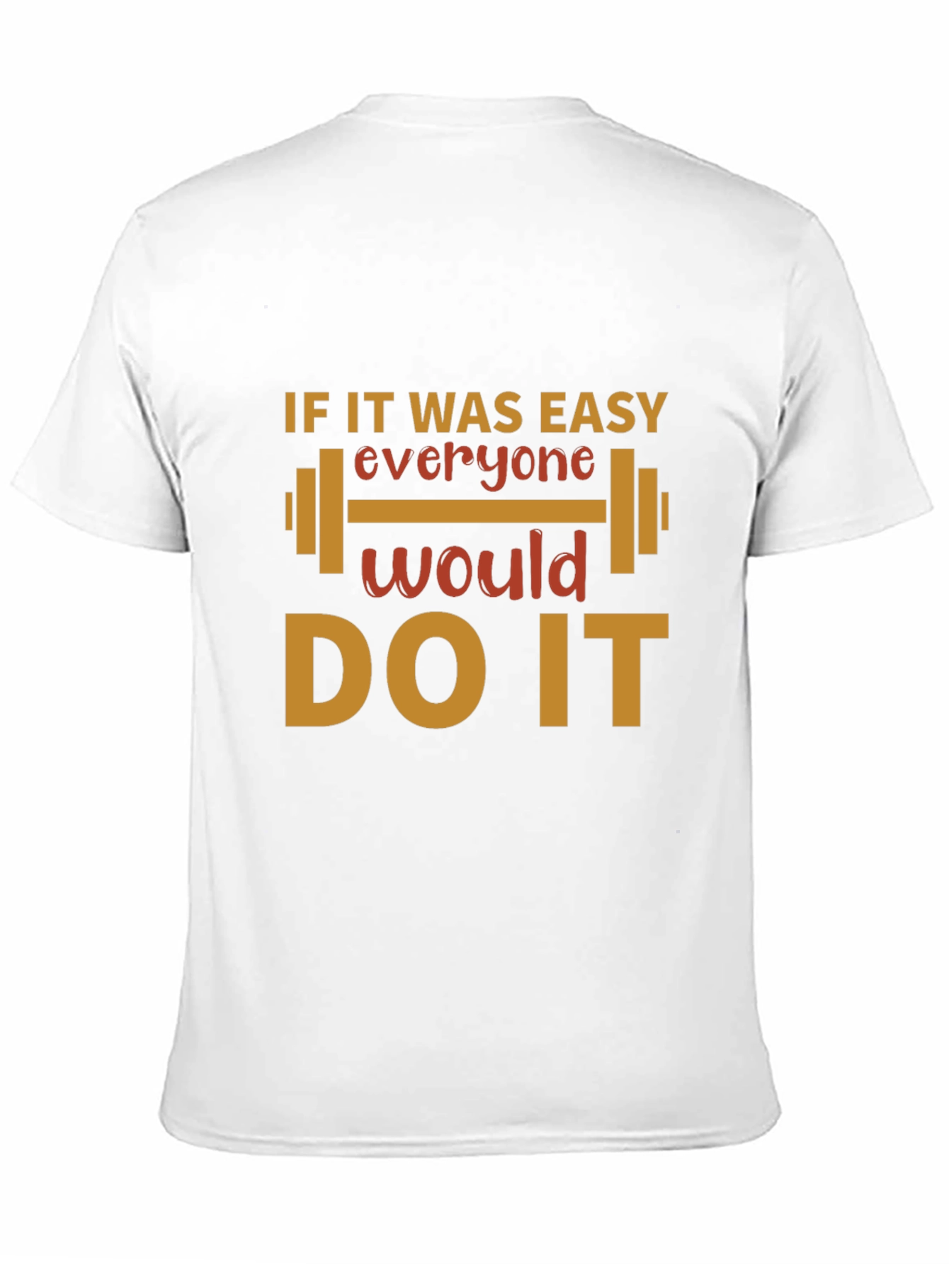 Motivational Workout T-Shirt - If it Was Easy!