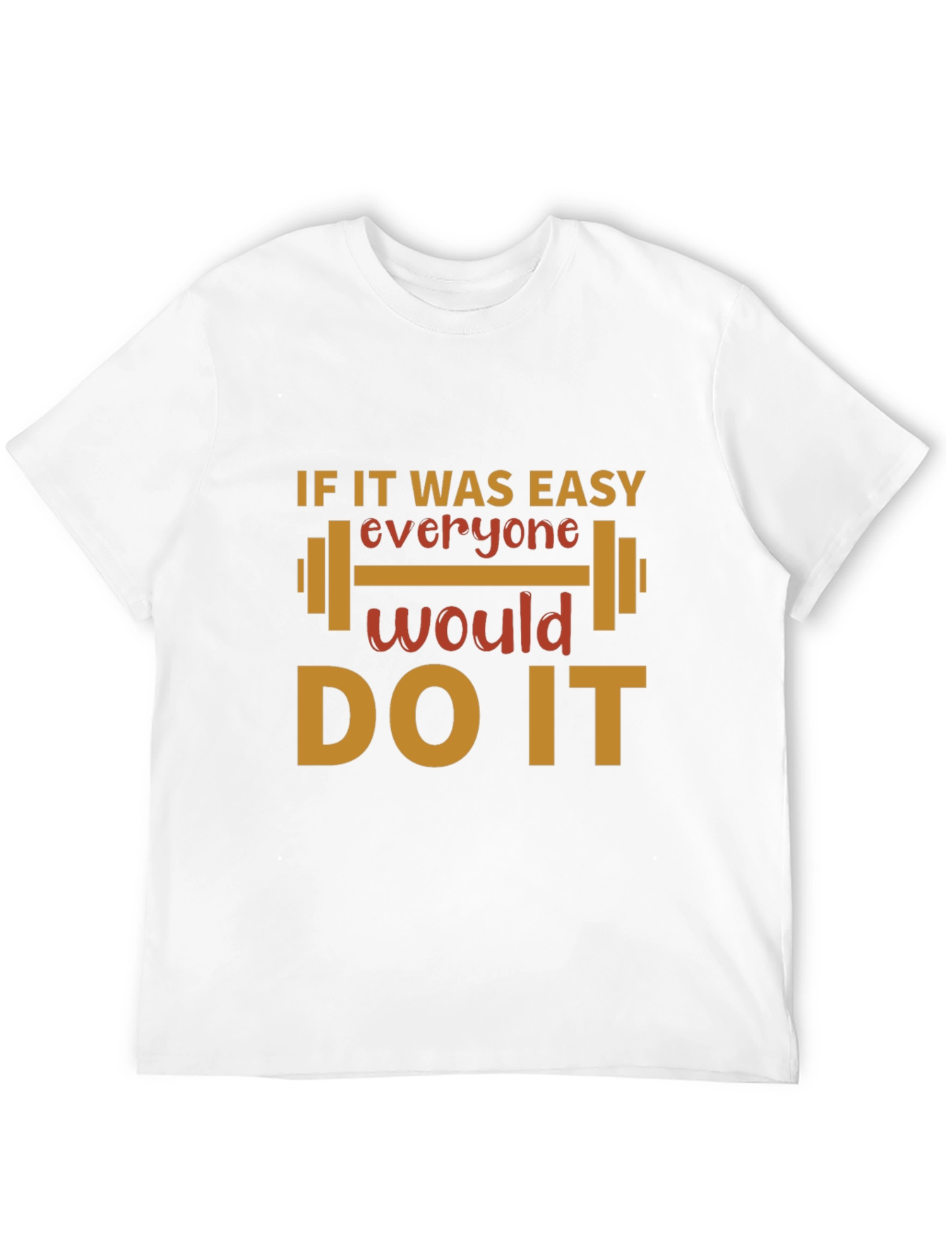 Motivational Workout T-Shirt - If it Was Easy!