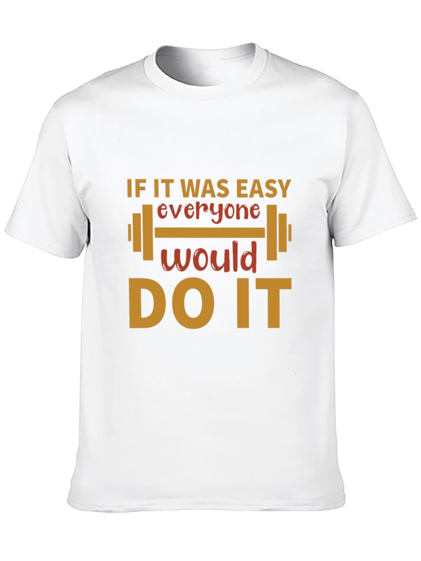 Motivational Workout T-Shirt - If it Was Easy!