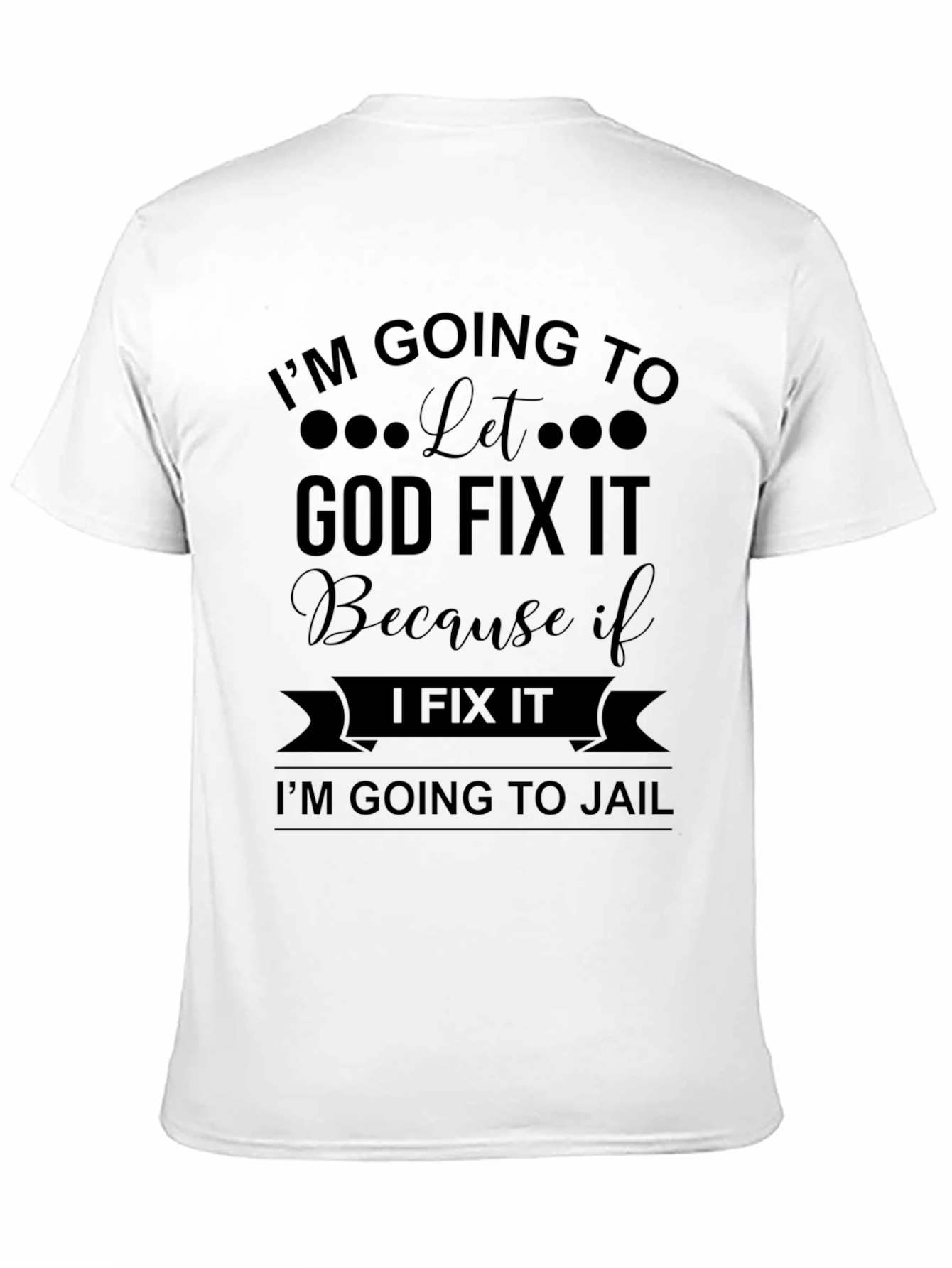 Im Going to Let God Fix It T-Shirt