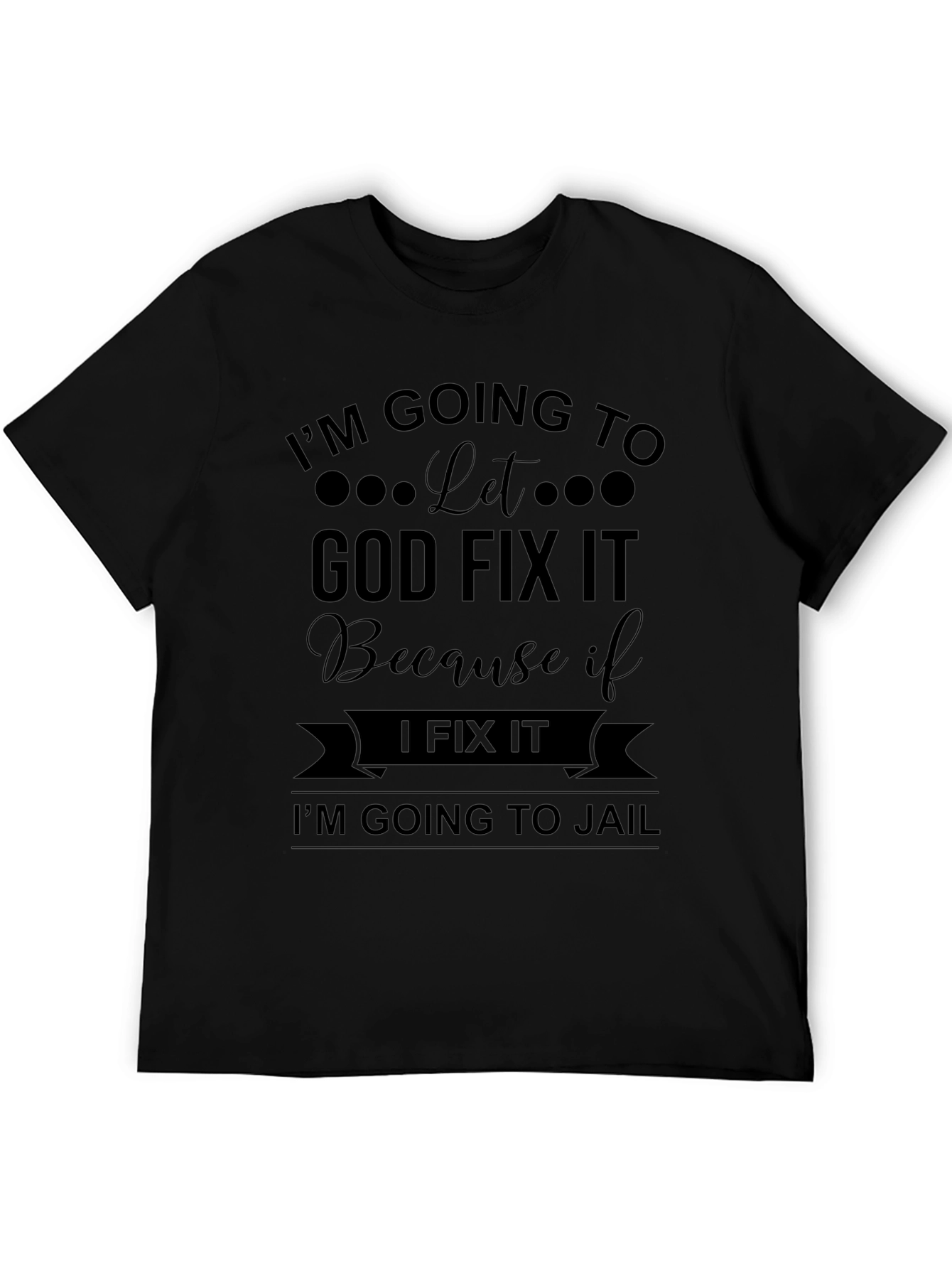 Im Going to Let God Fix It T-Shirt