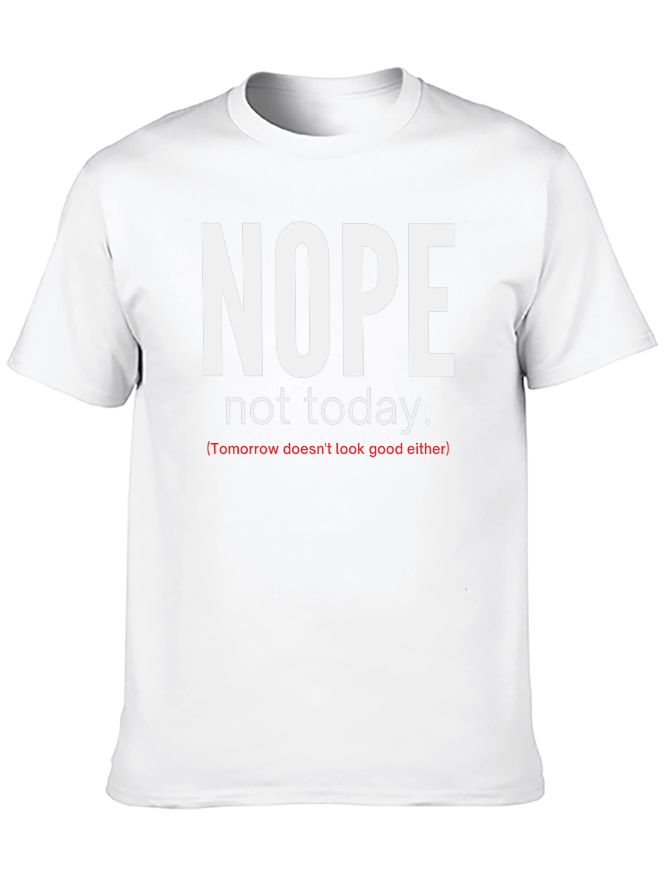 Nope Not Today Graphic Tee - Funny Sarcastic Shirt