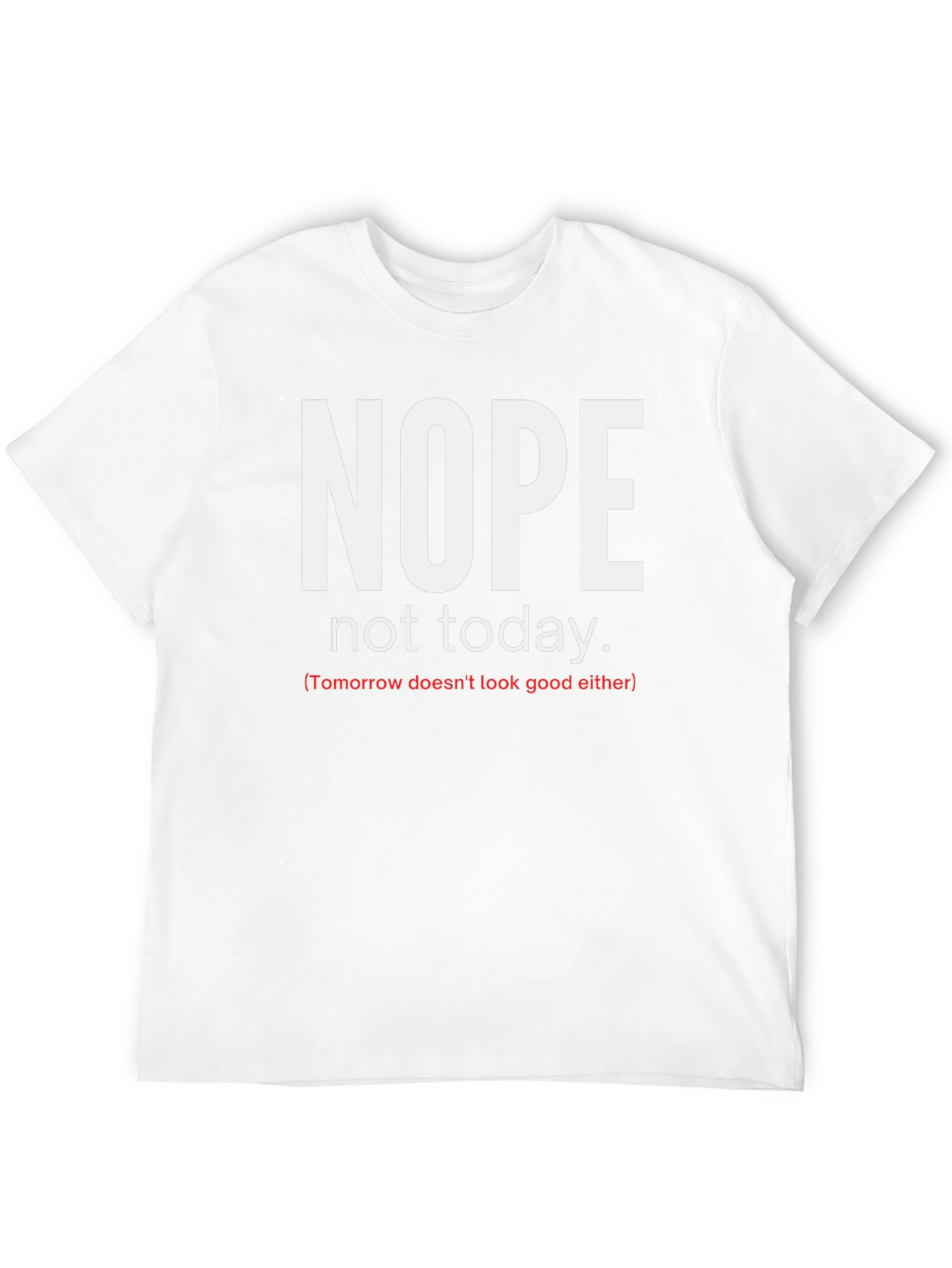 Nope Not Today Graphic Tee - Funny Sarcastic Shirt