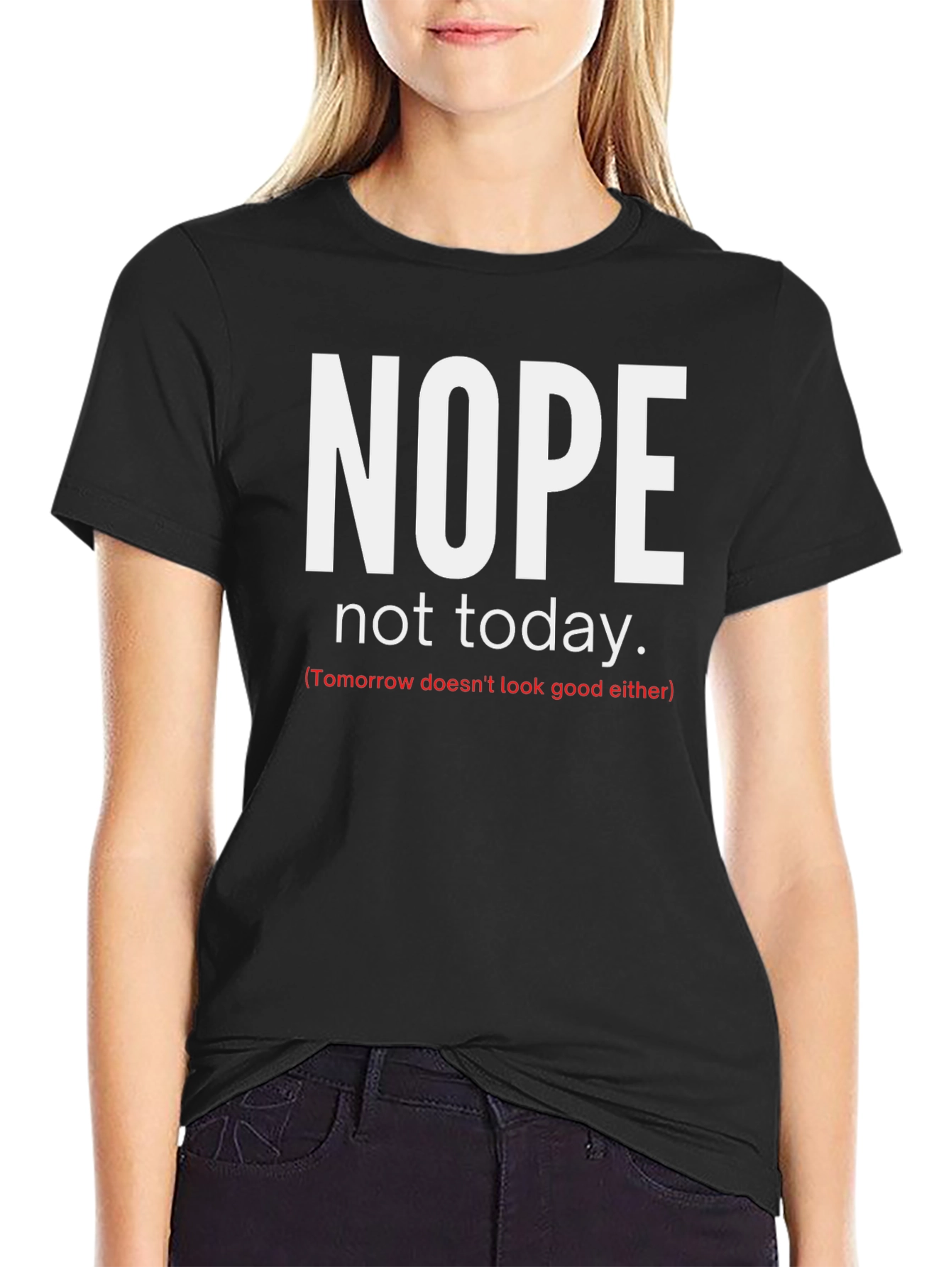Nope Not Today Graphic Tee - Funny Sarcastic Shirt