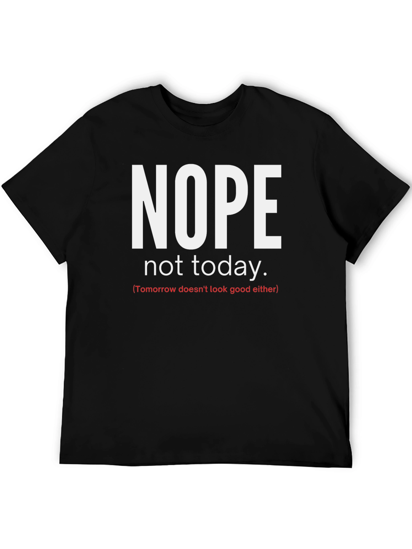 Nope Not Today Graphic Tee - Funny Sarcastic Shirt