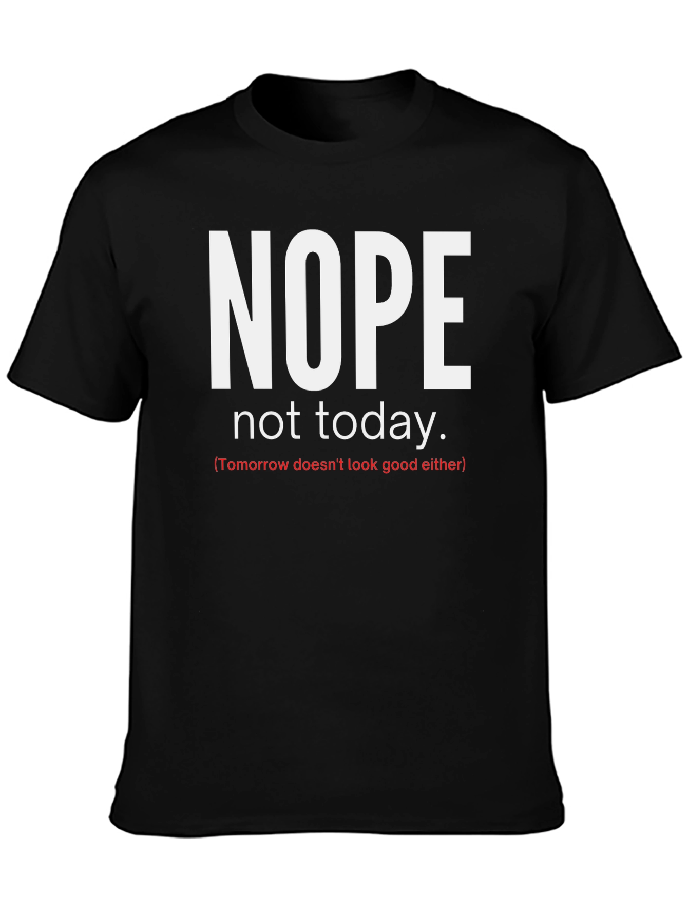Nope Not Today Graphic Tee - Funny Sarcastic Shirt