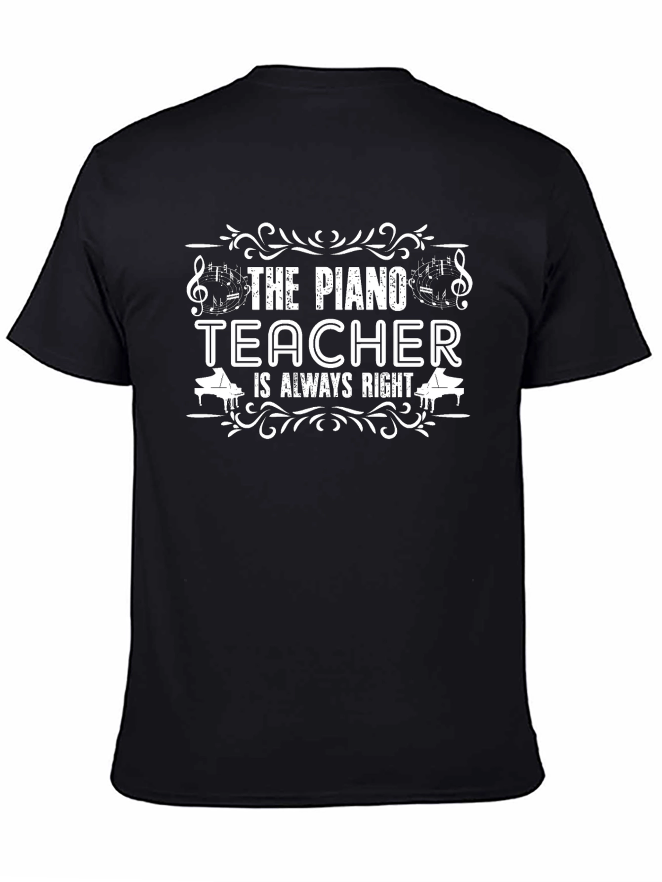 The Piano Teacher is Always Right T-Shirt