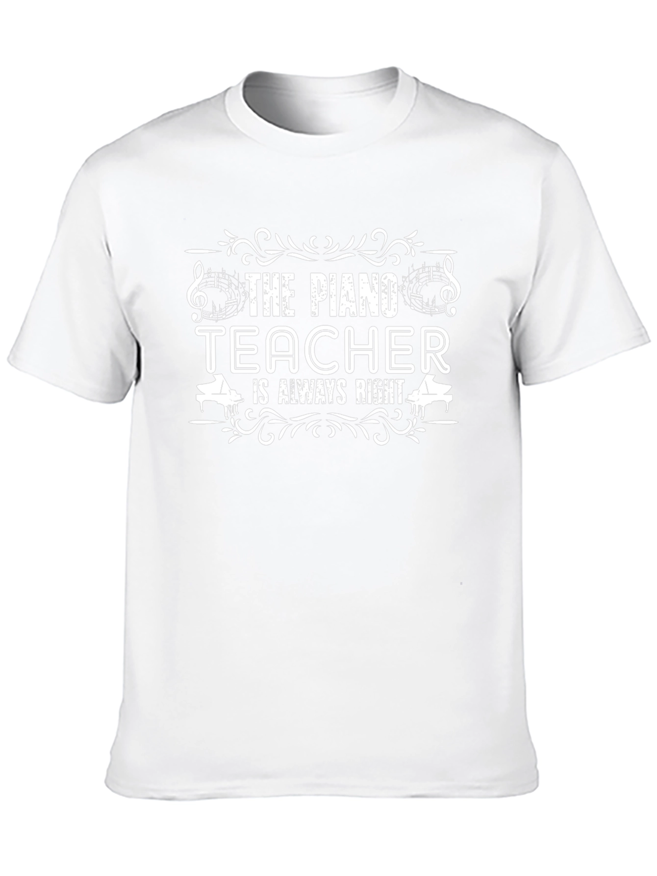 The Piano Teacher is Always Right T-Shirt