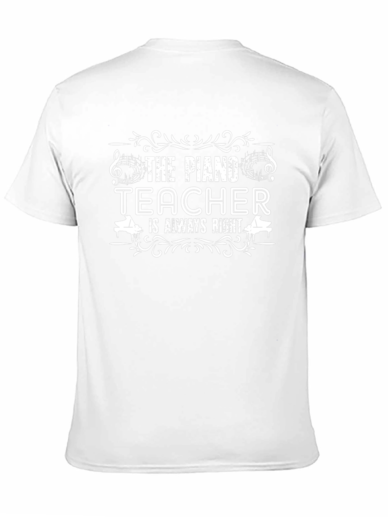 The Piano Teacher is Always Right T-Shirt