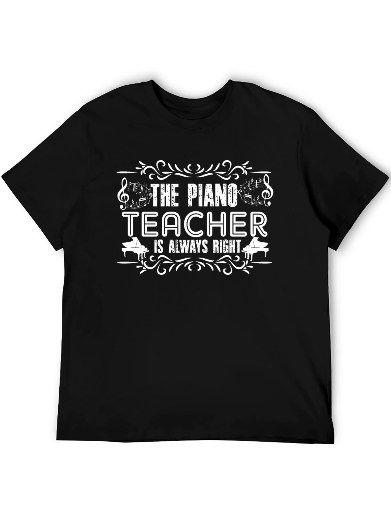 The Piano Teacher is Always Right T-Shirt