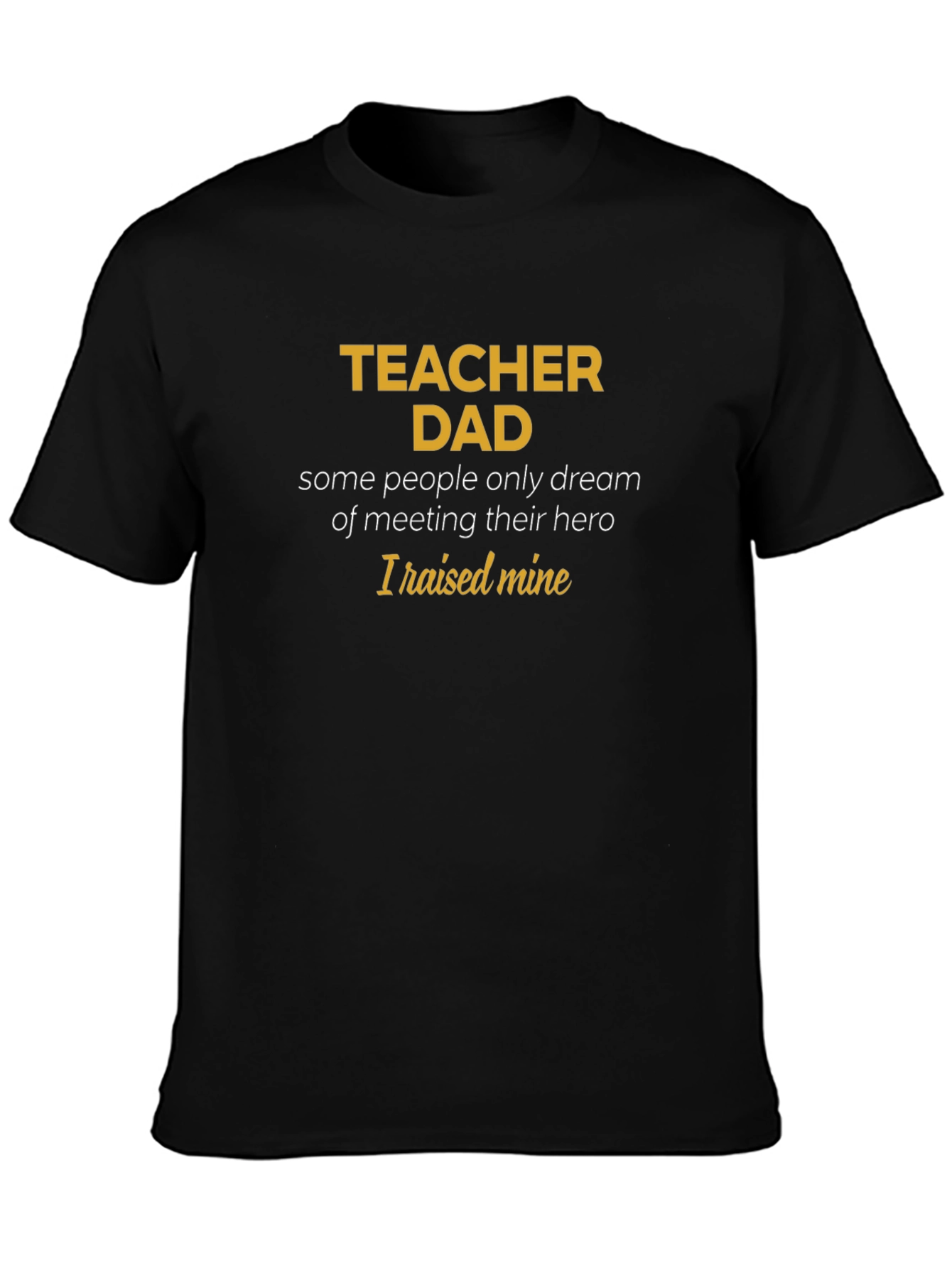 Teacher Dad T-Shirt - Hero Raising Tee