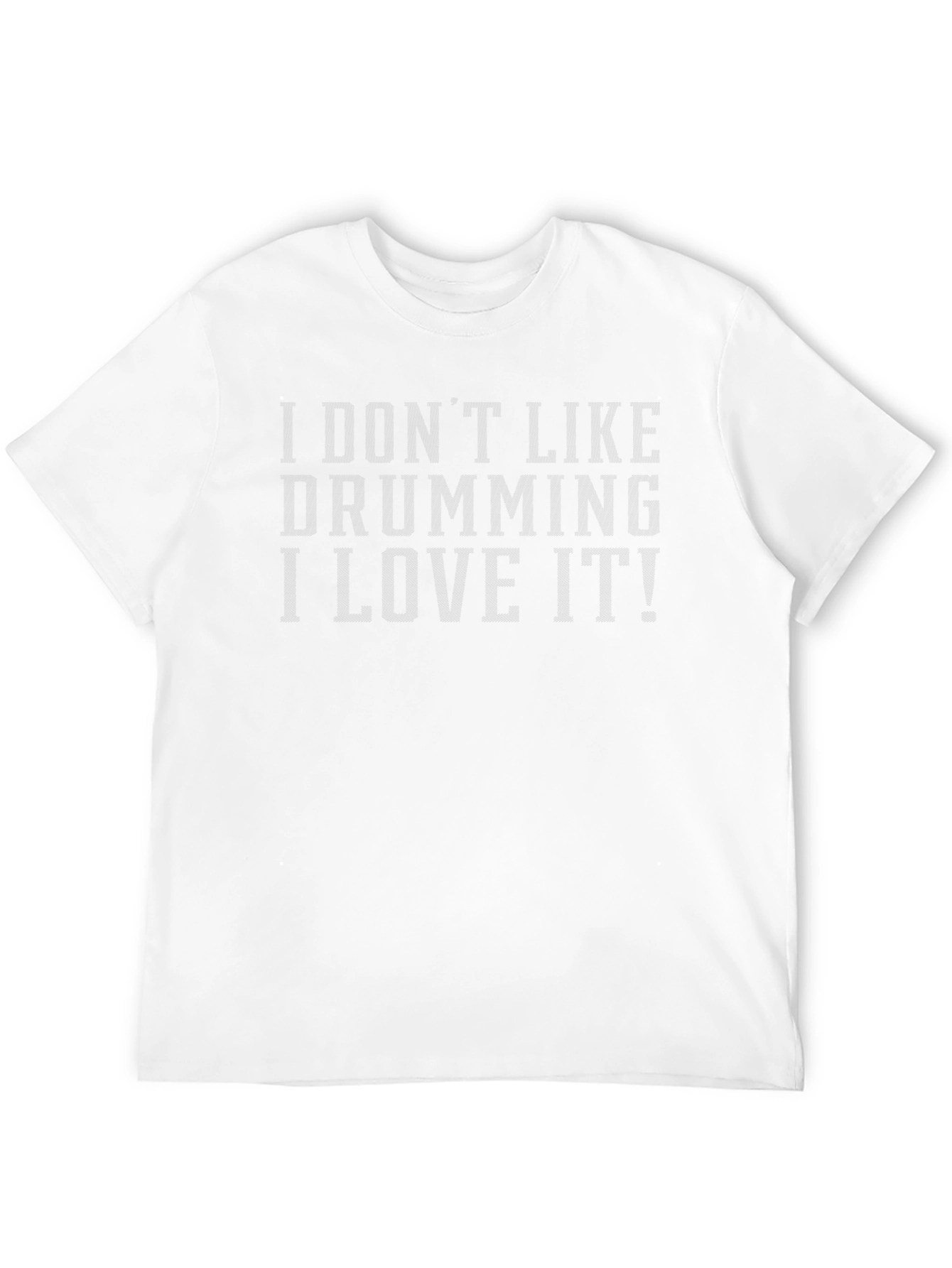I Dont Like Drumming I Love It! T-Shirt