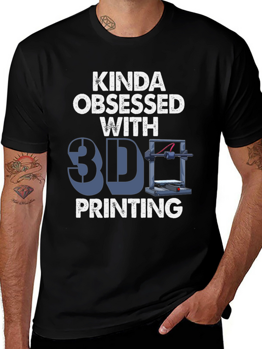 Kinda Obsessed with 3D Printing T-Shirt
