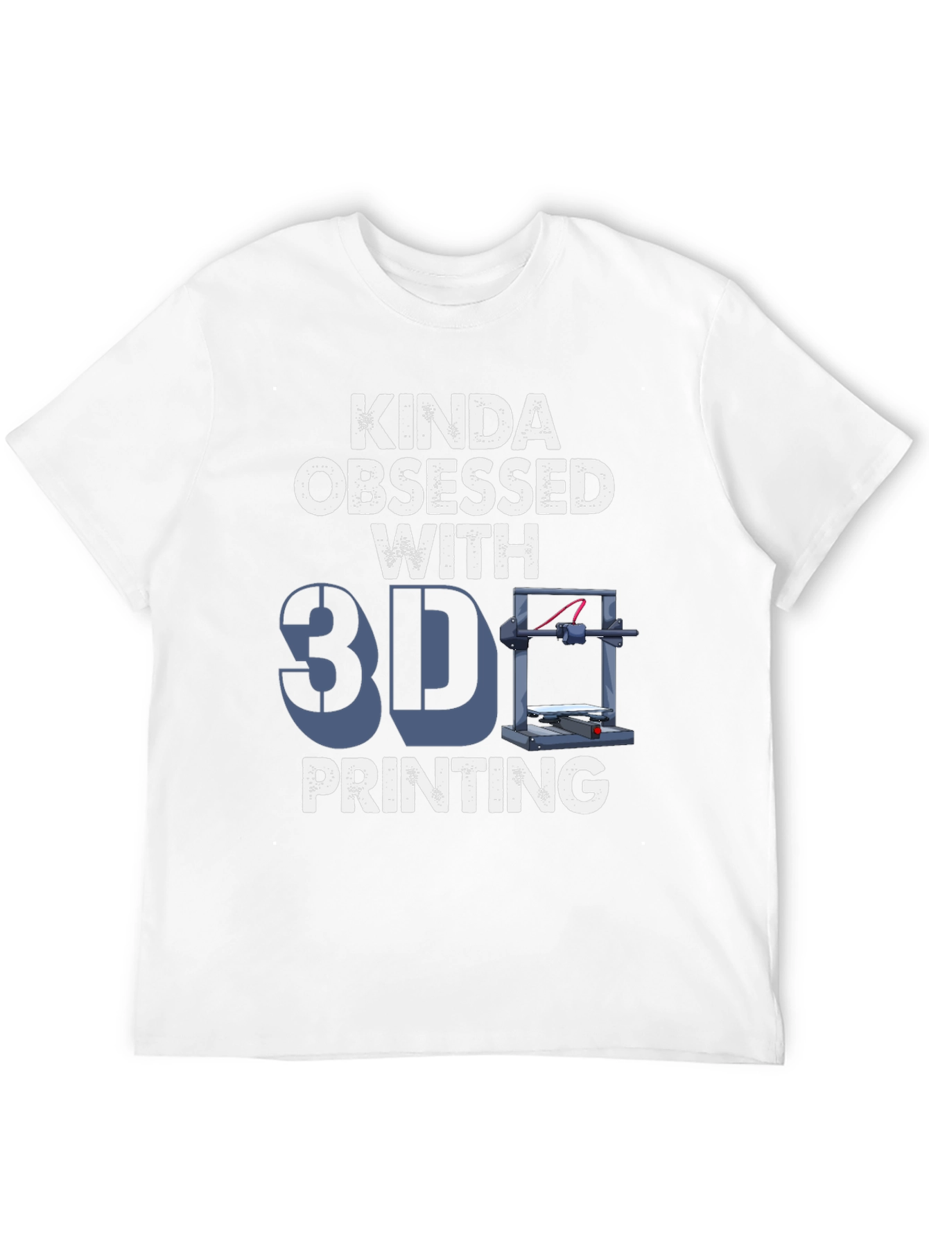 Kinda Obsessed with 3D Printing T-Shirt