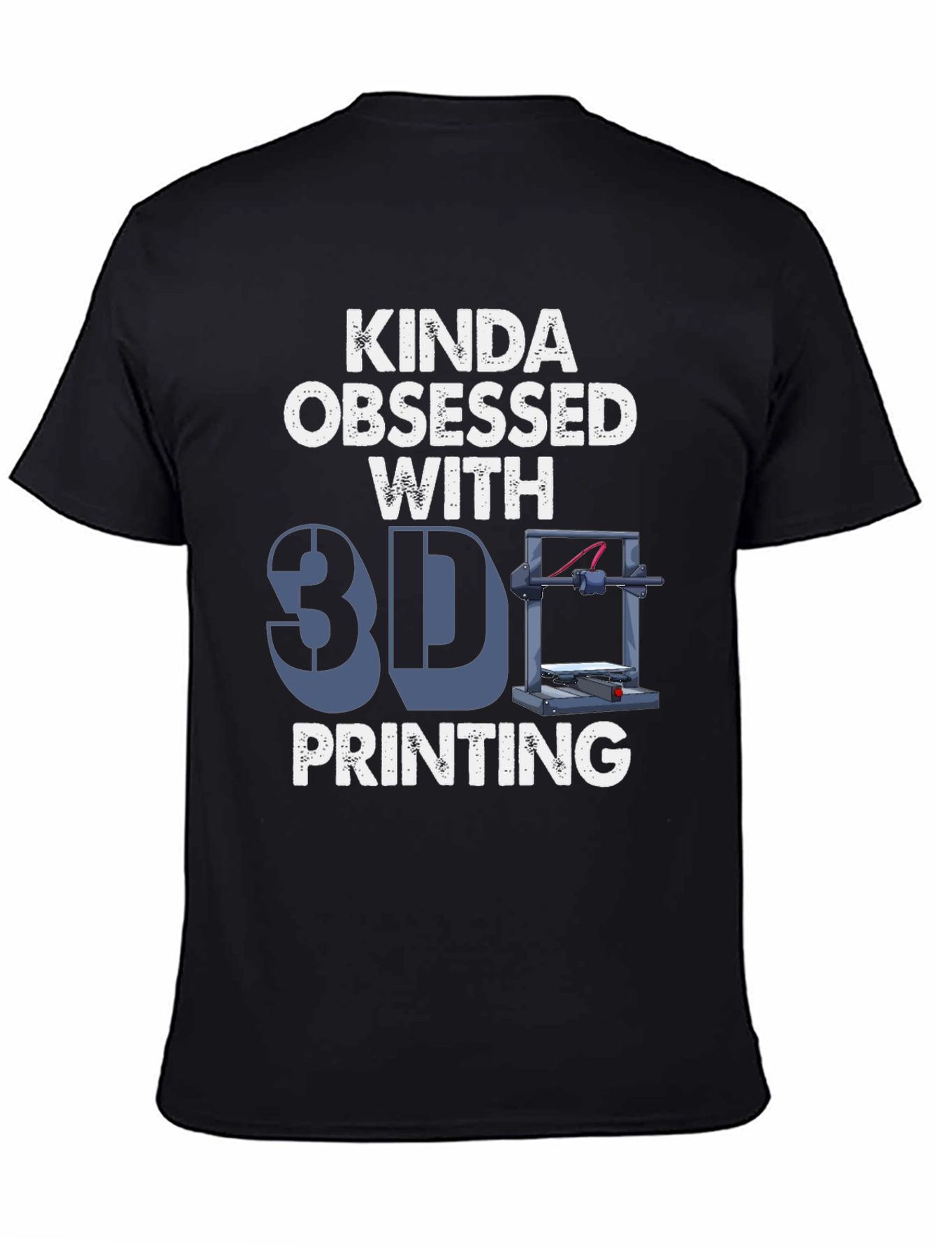Kinda Obsessed with 3D Printing T-Shirt