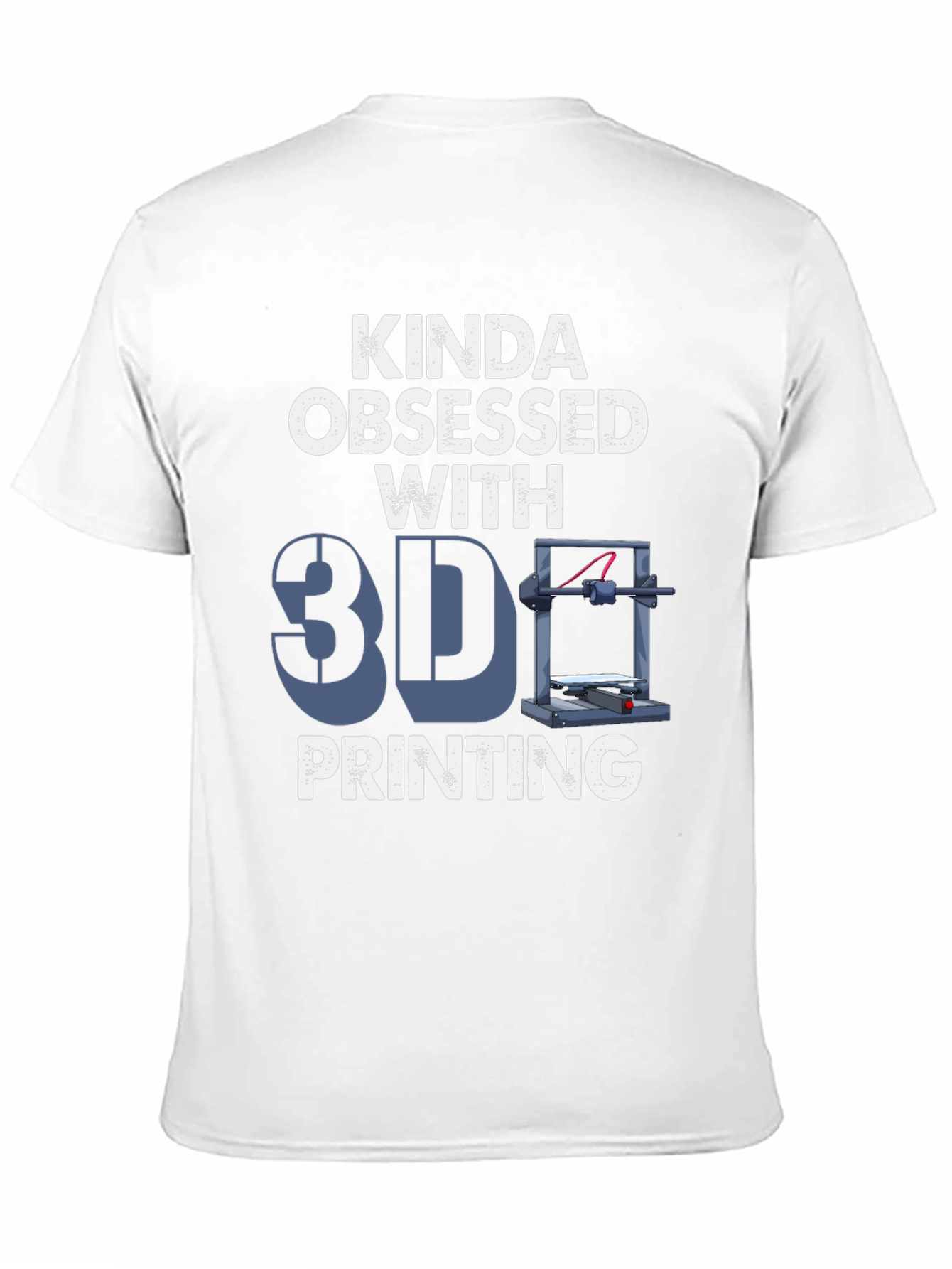Kinda Obsessed with 3D Printing T-Shirt