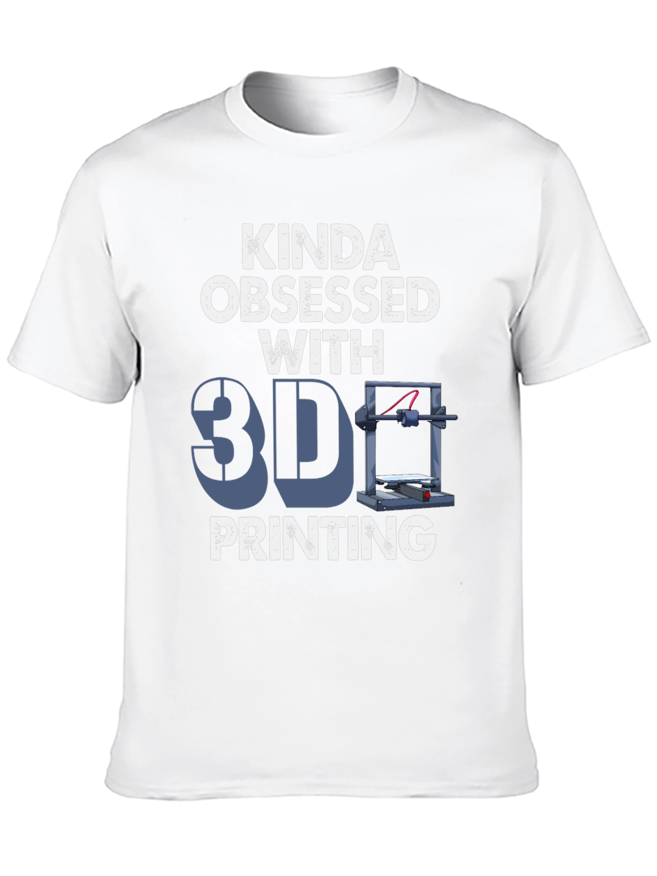 Kinda Obsessed with 3D Printing T-Shirt