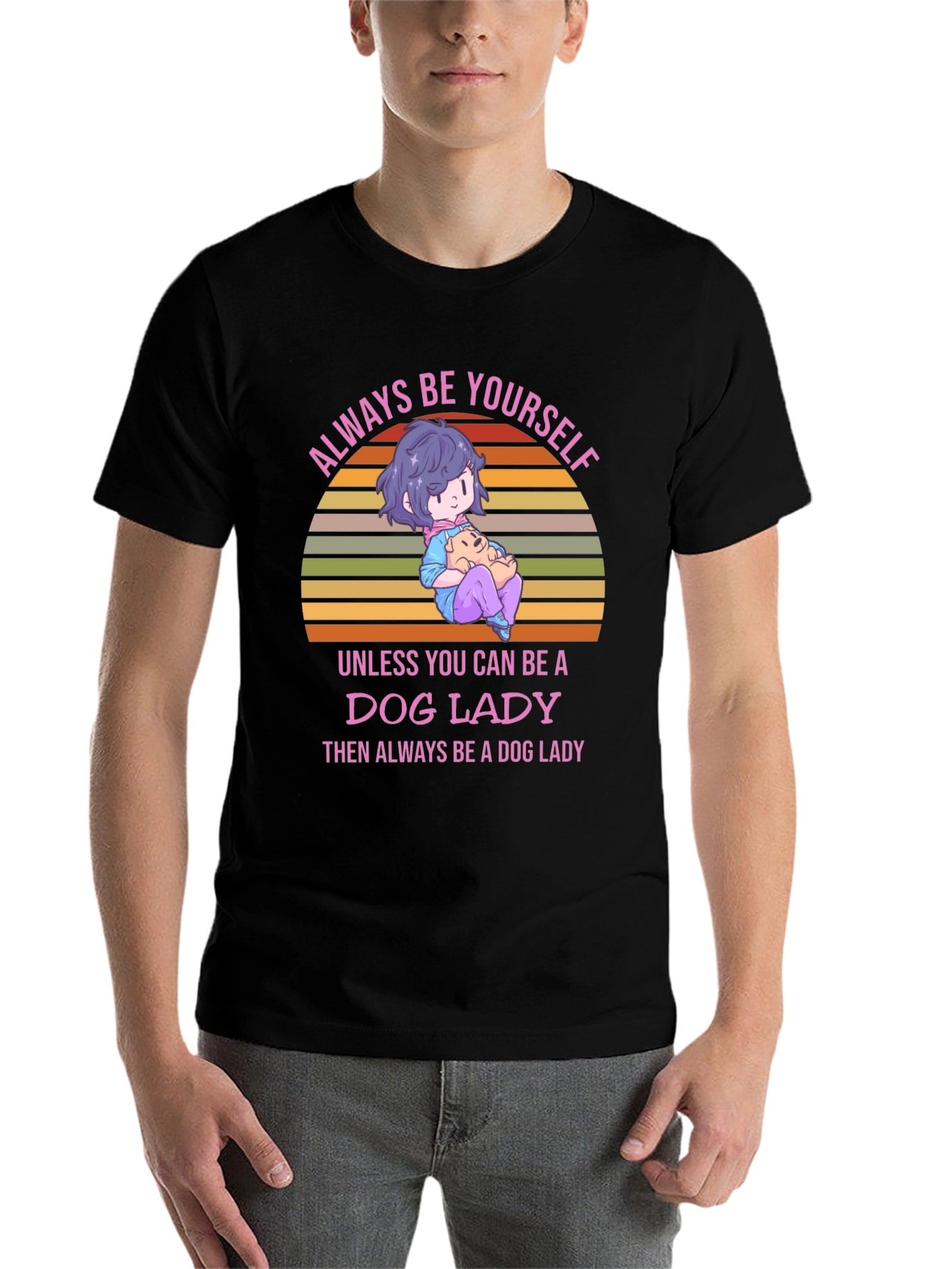 Dog Lady T-Shirt: Always Be Yourself