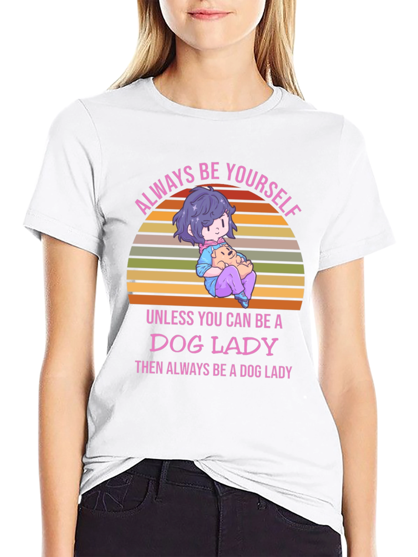 Dog Lady T-Shirt: Always Be Yourself