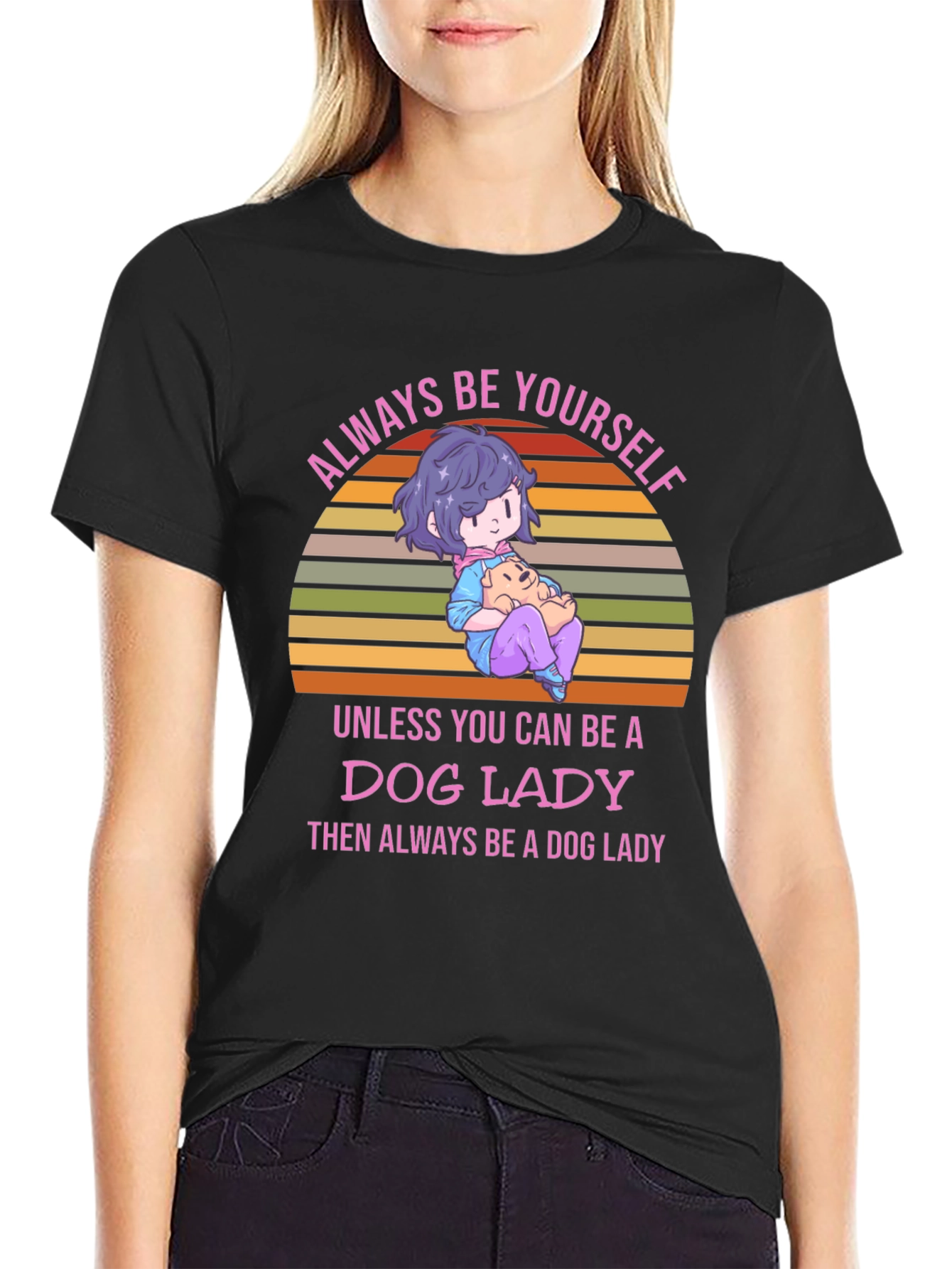 Dog Lady T-Shirt: Always Be Yourself