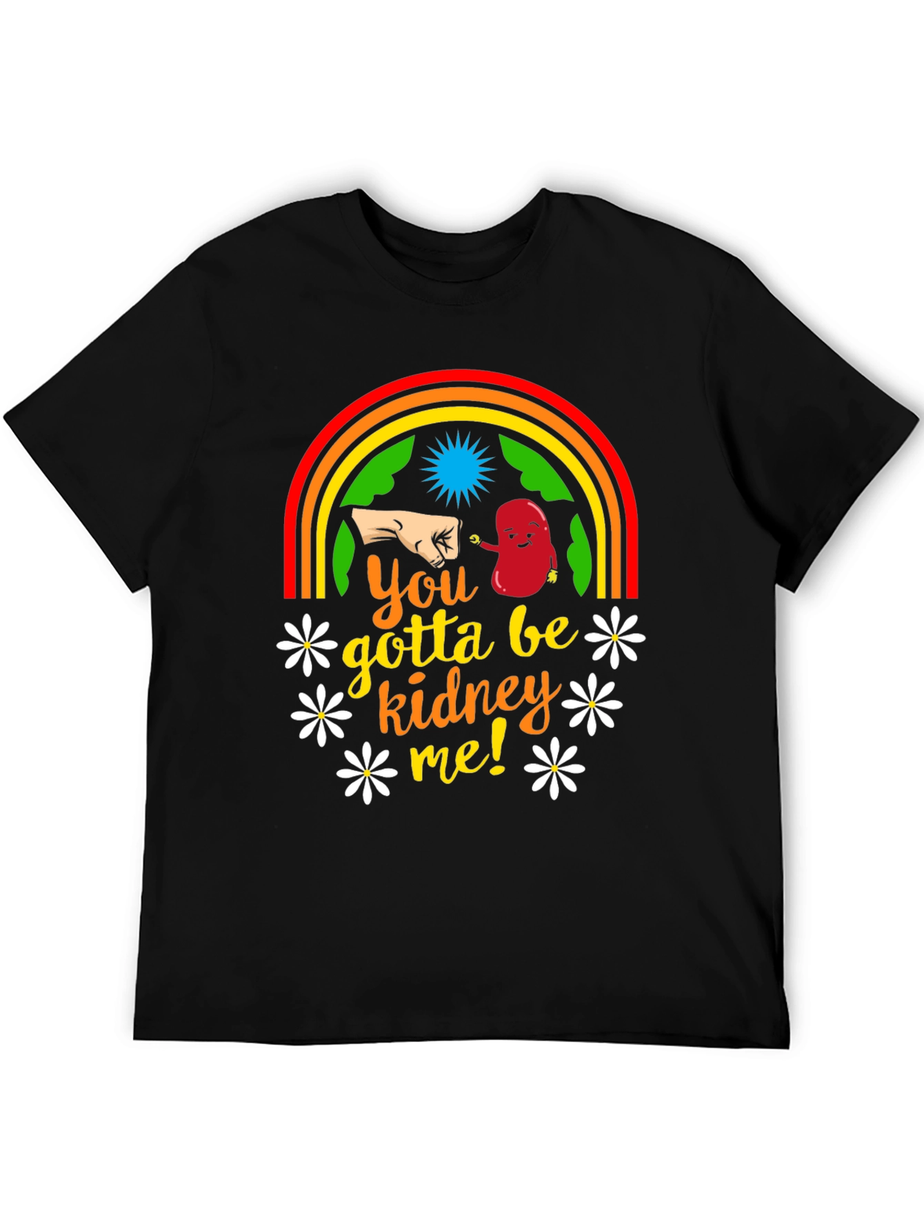 You Gotta Be Kidney Me! T-Shirt
