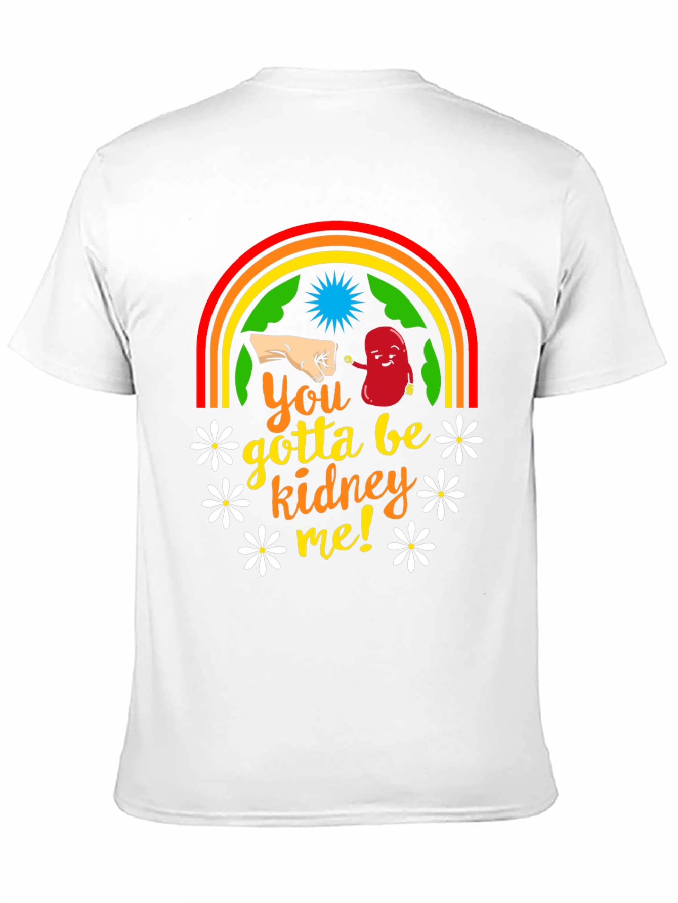 You Gotta Be Kidney Me! T-Shirt
