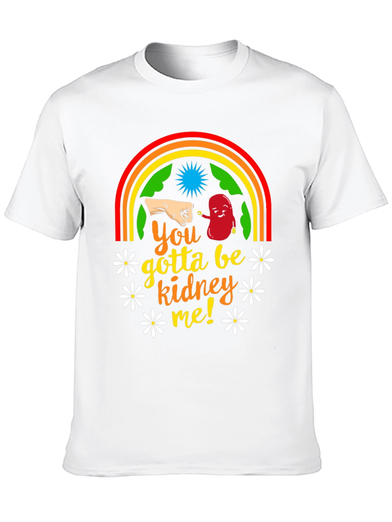 You Gotta Be Kidney Me! T-Shirt