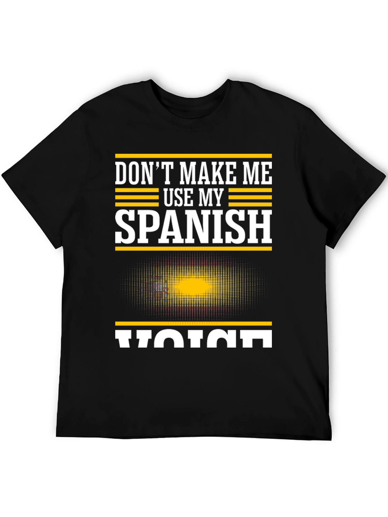 Dont Make Me Use My Spanish Voice T-Shirt