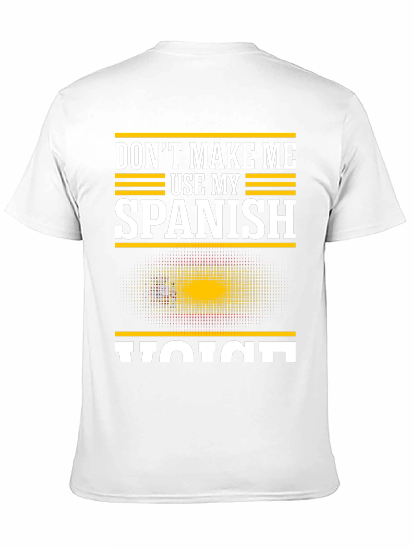 Dont Make Me Use My Spanish Voice T-Shirt