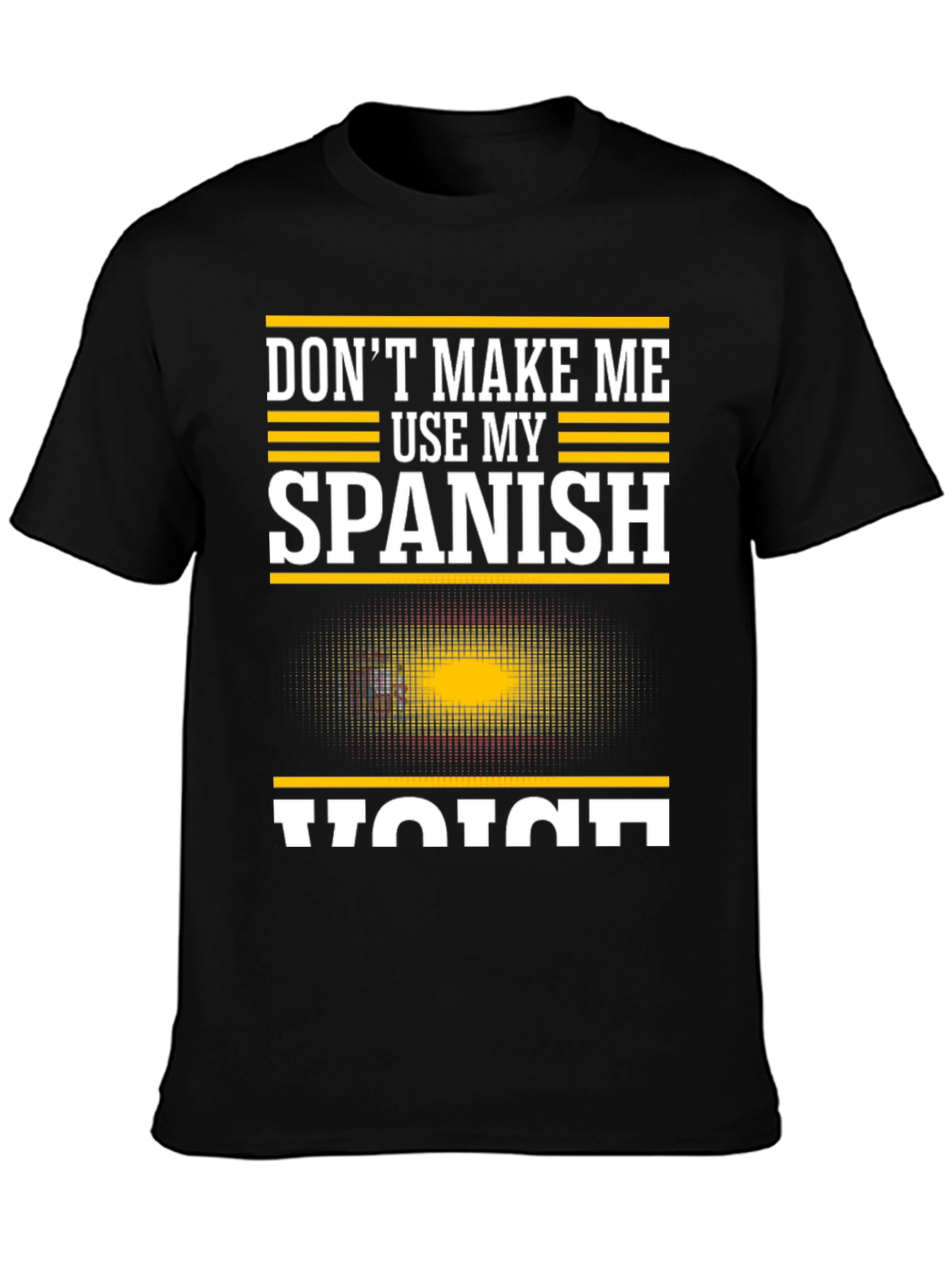Dont Make Me Use My Spanish Voice T-Shirt