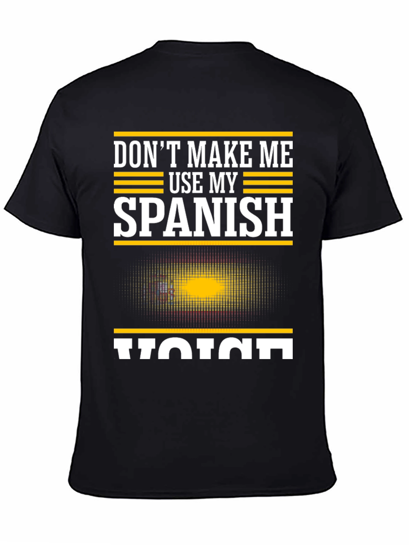 Dont Make Me Use My Spanish Voice T-Shirt