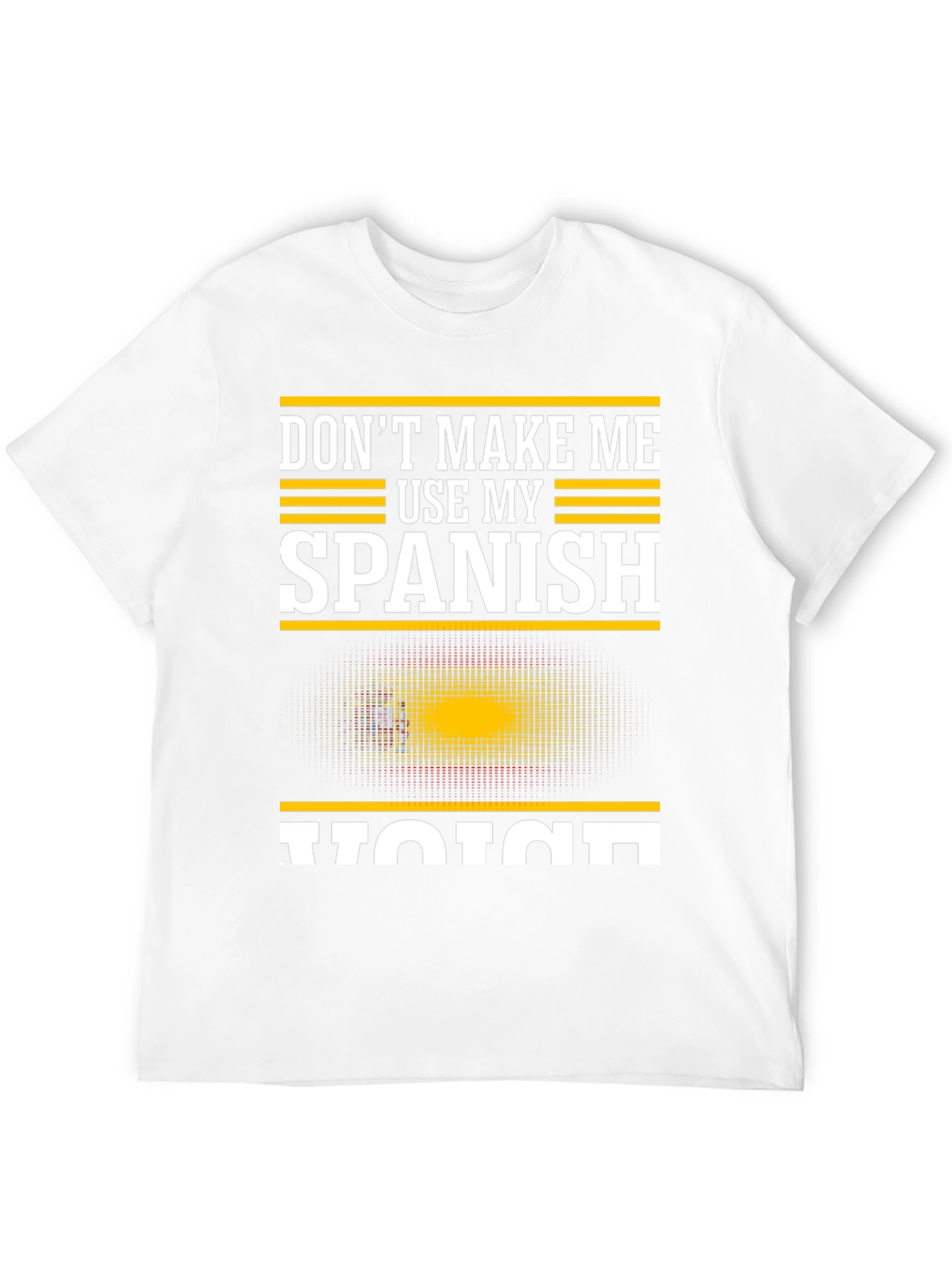 Dont Make Me Use My Spanish Voice T-Shirt