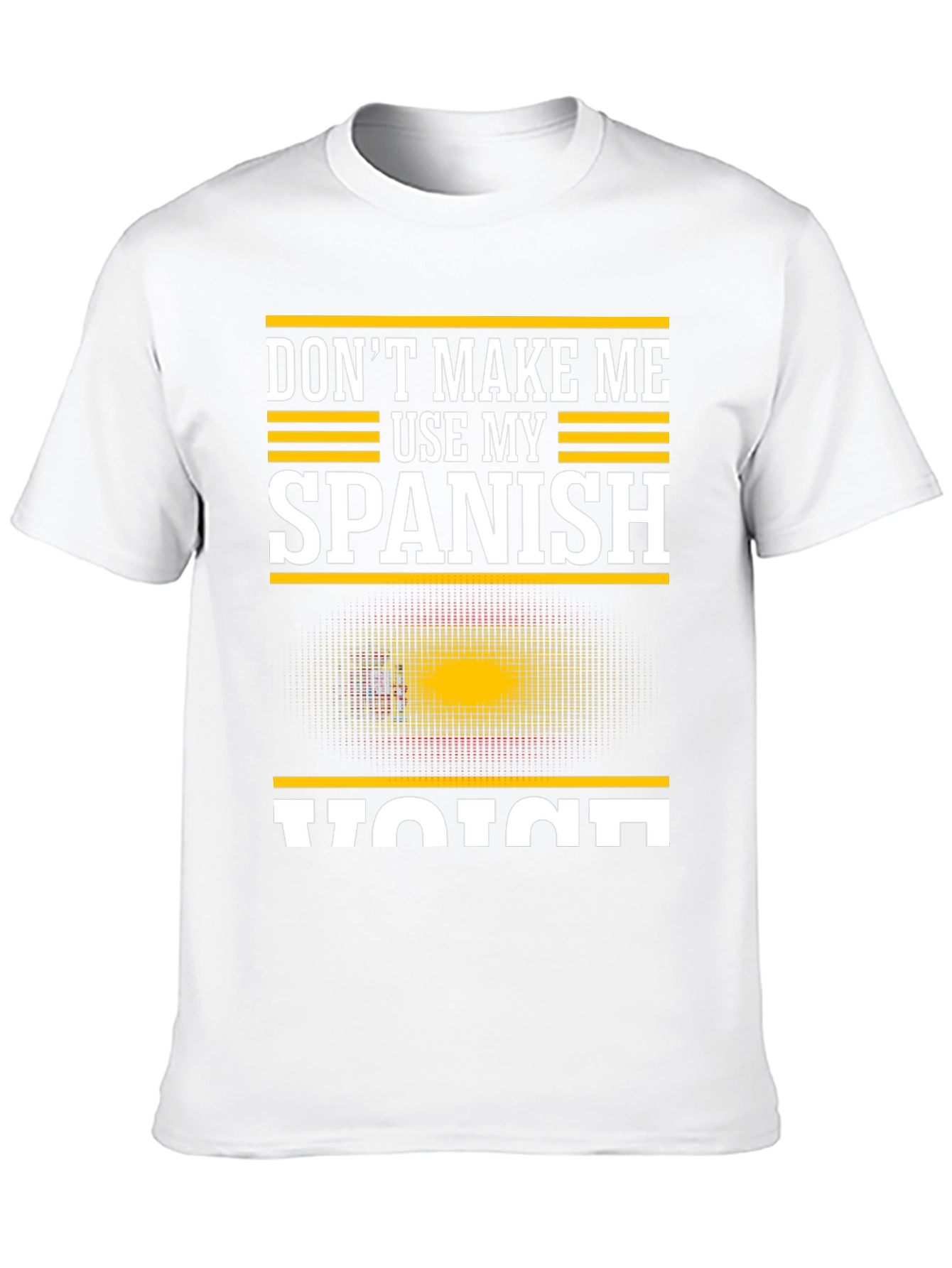 Dont Make Me Use My Spanish Voice T-Shirt
