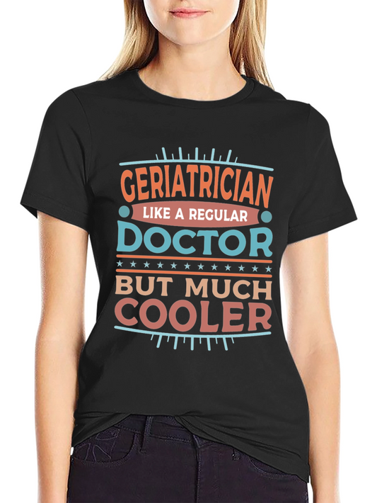 Geriatrician Cooler Doctor Novelty T-Shirt