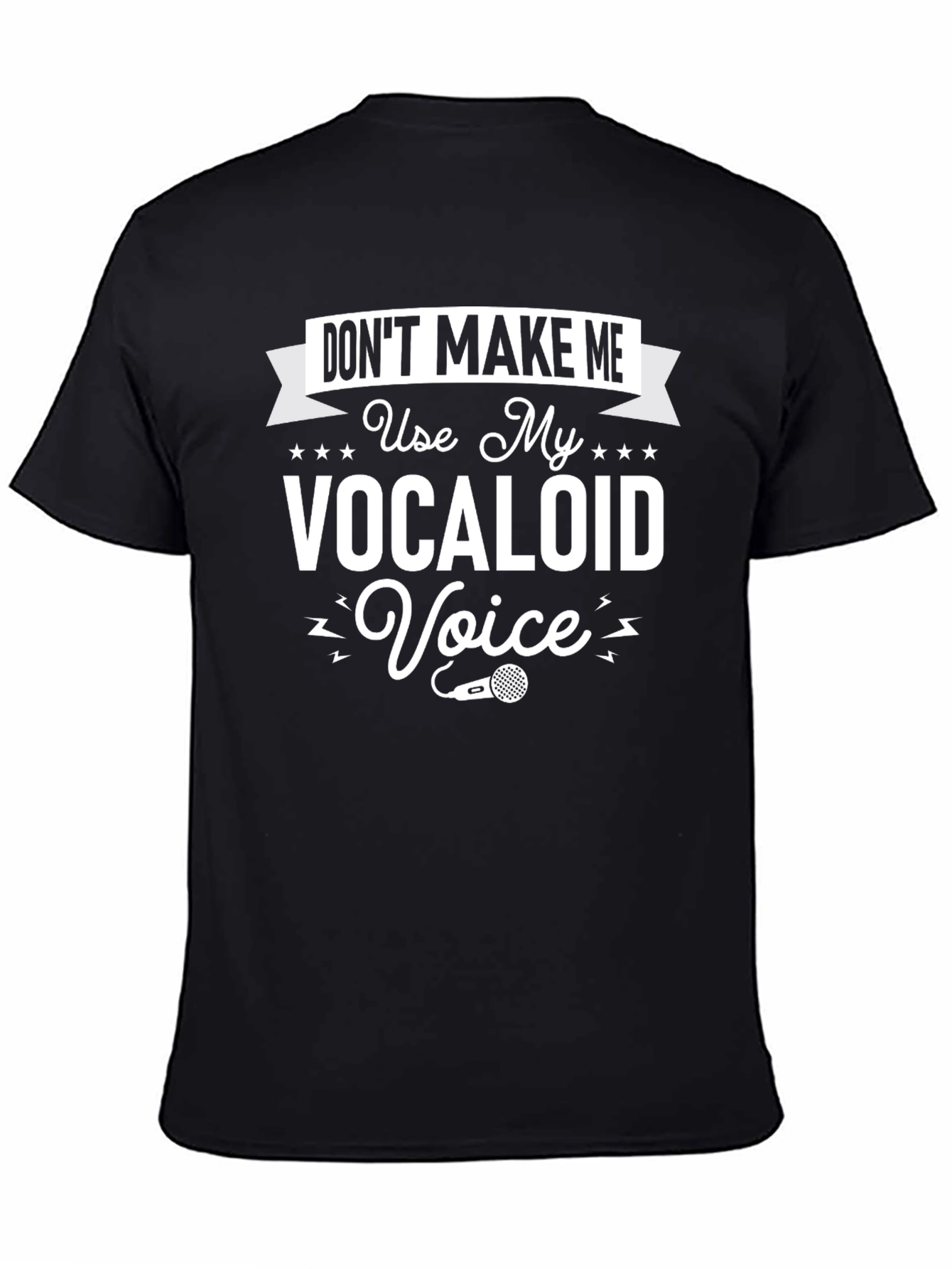 Dont Make Me Use My Vocaloid Voice T-Shirt