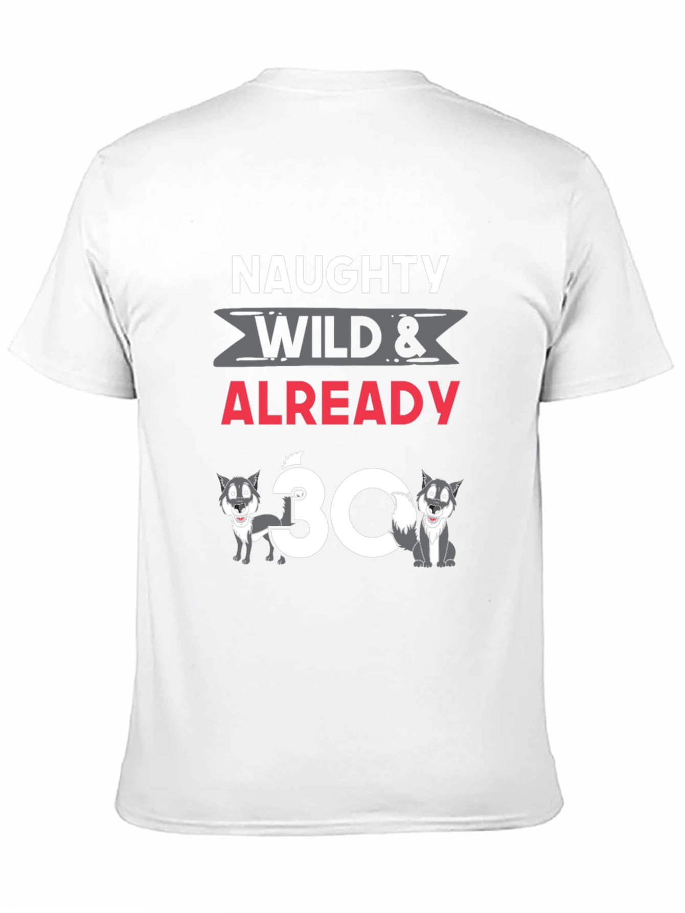Naughty Wild & Already 30 T-Shirt