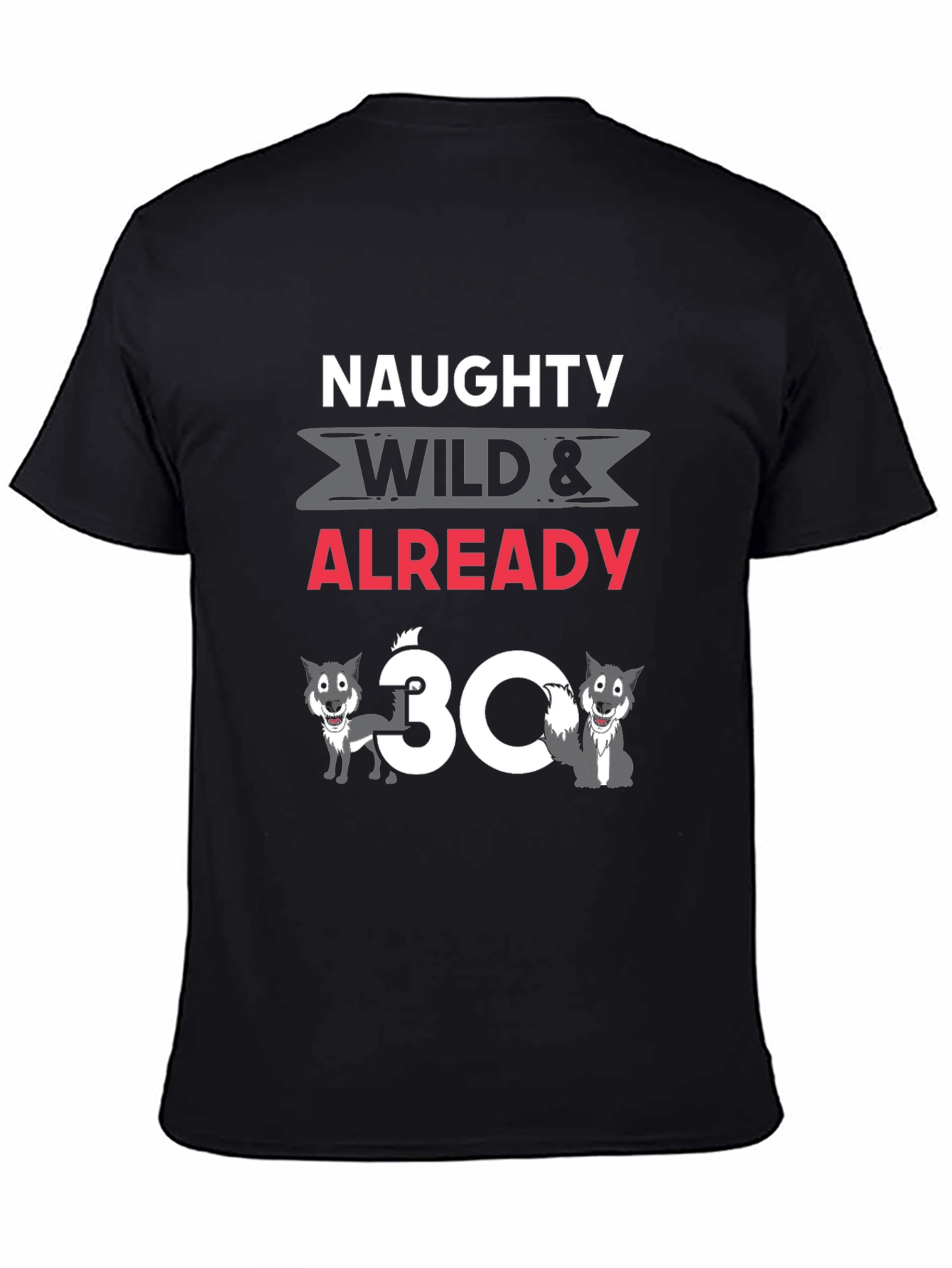 Naughty Wild & Already 30 T-Shirt