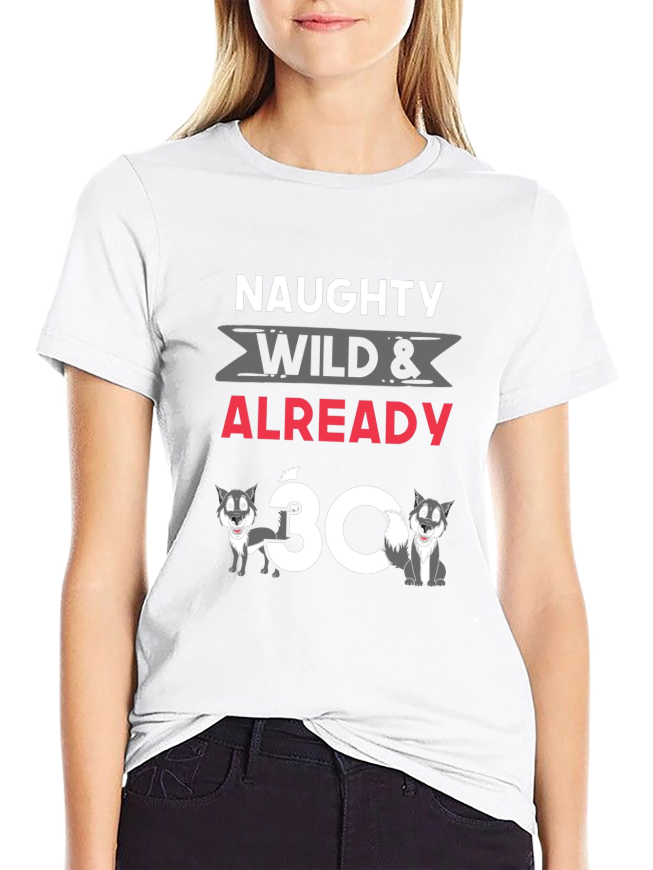 Naughty Wild & Already 30 T-Shirt