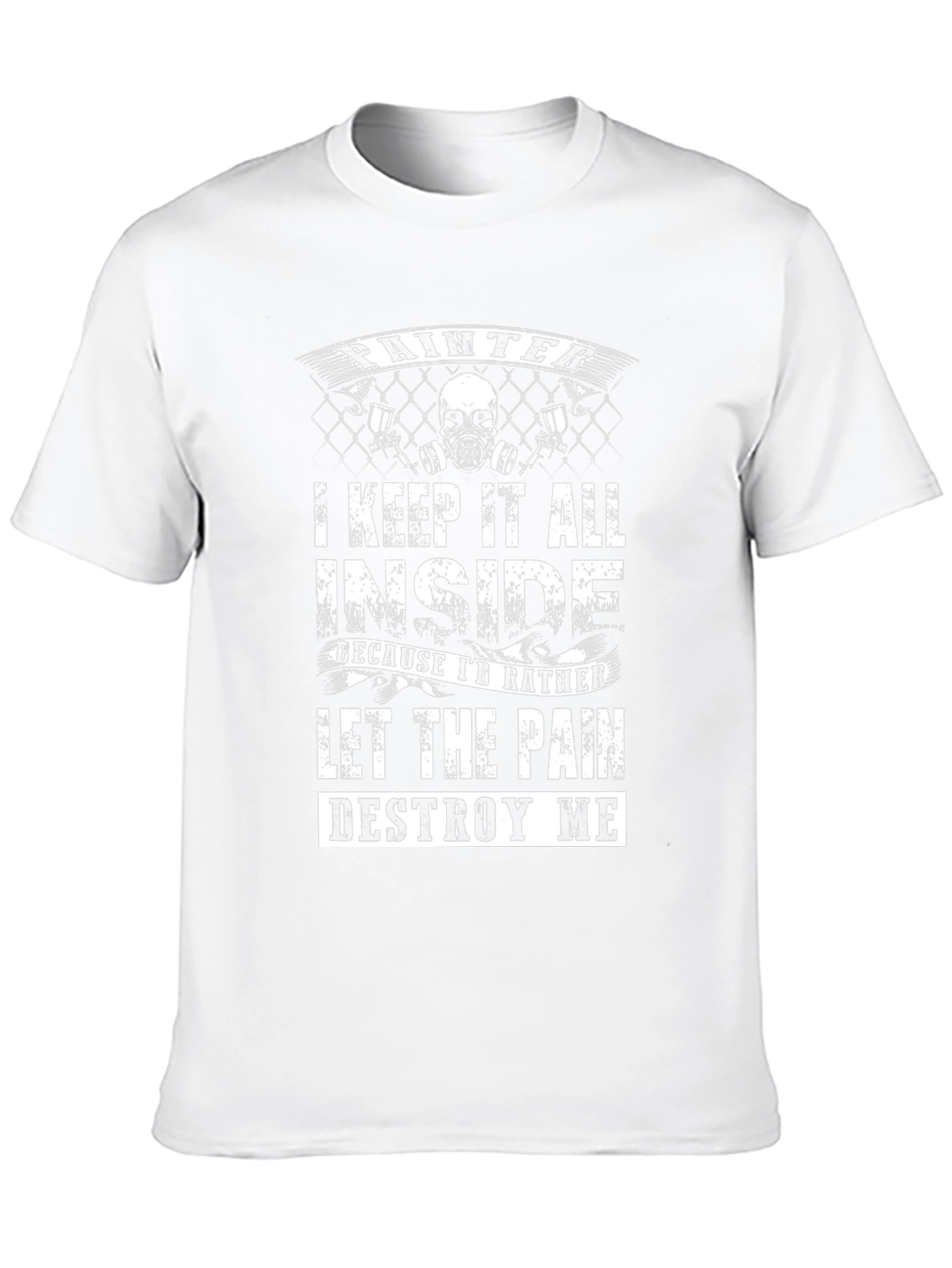 Painter T-Shirt: Let the Pain Destroy Me
