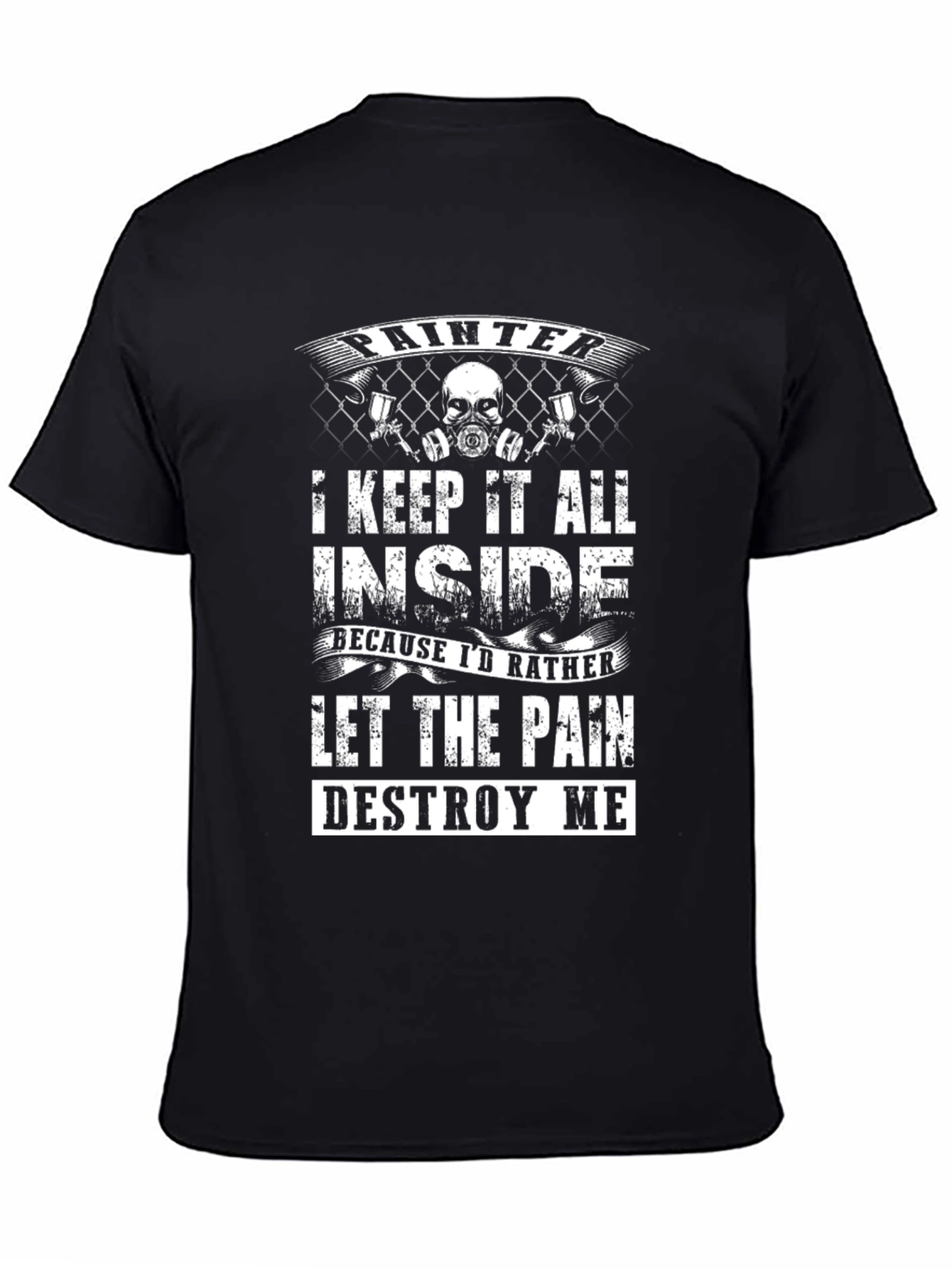 Painter T-Shirt: Let the Pain Destroy Me