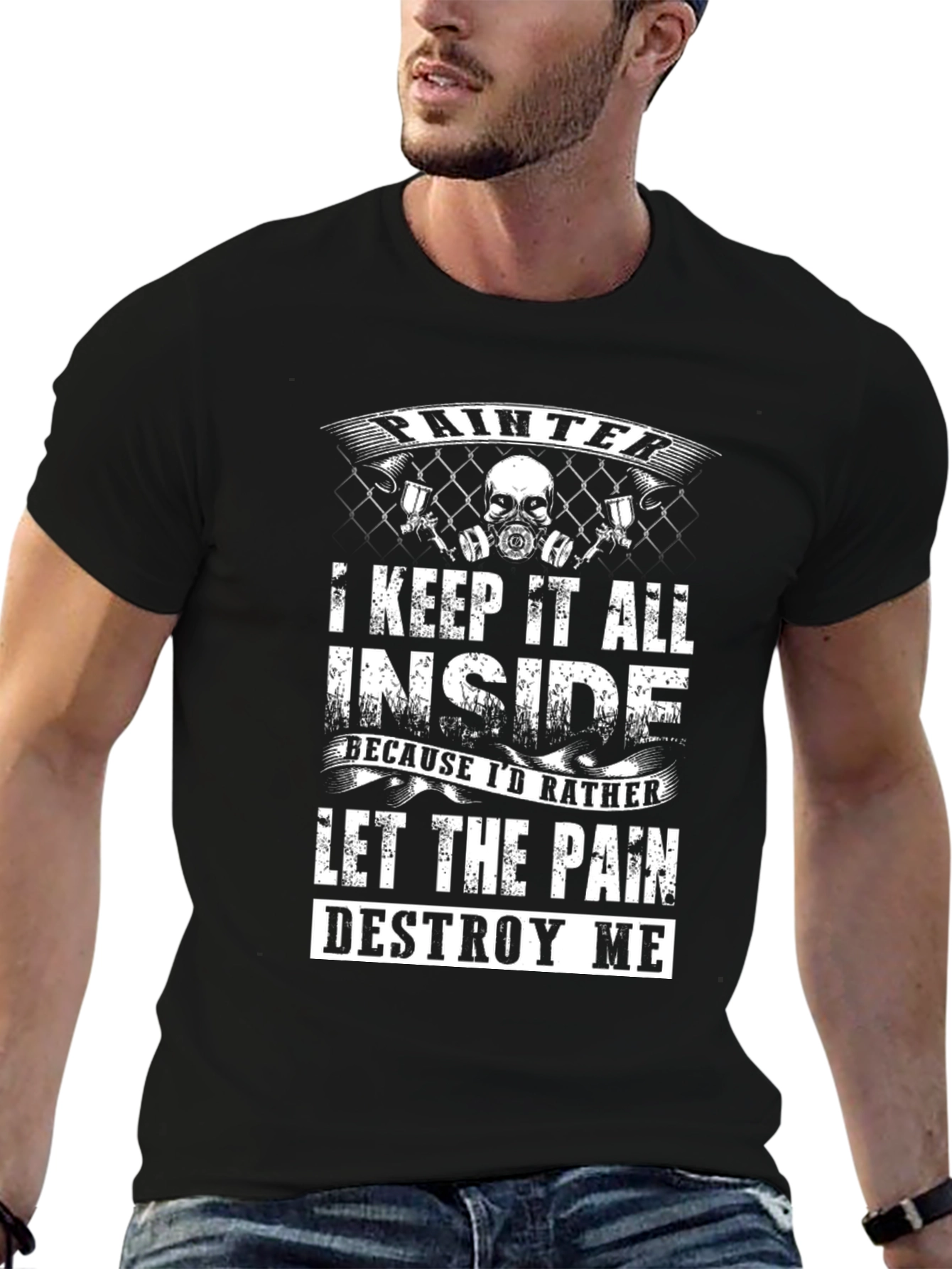 Painter T-Shirt: Let the Pain Destroy Me