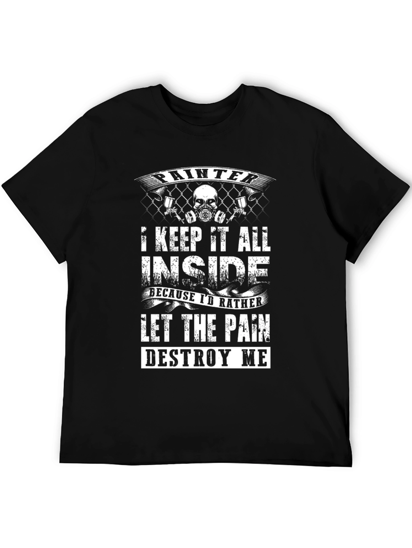 Painter T-Shirt: Let the Pain Destroy Me