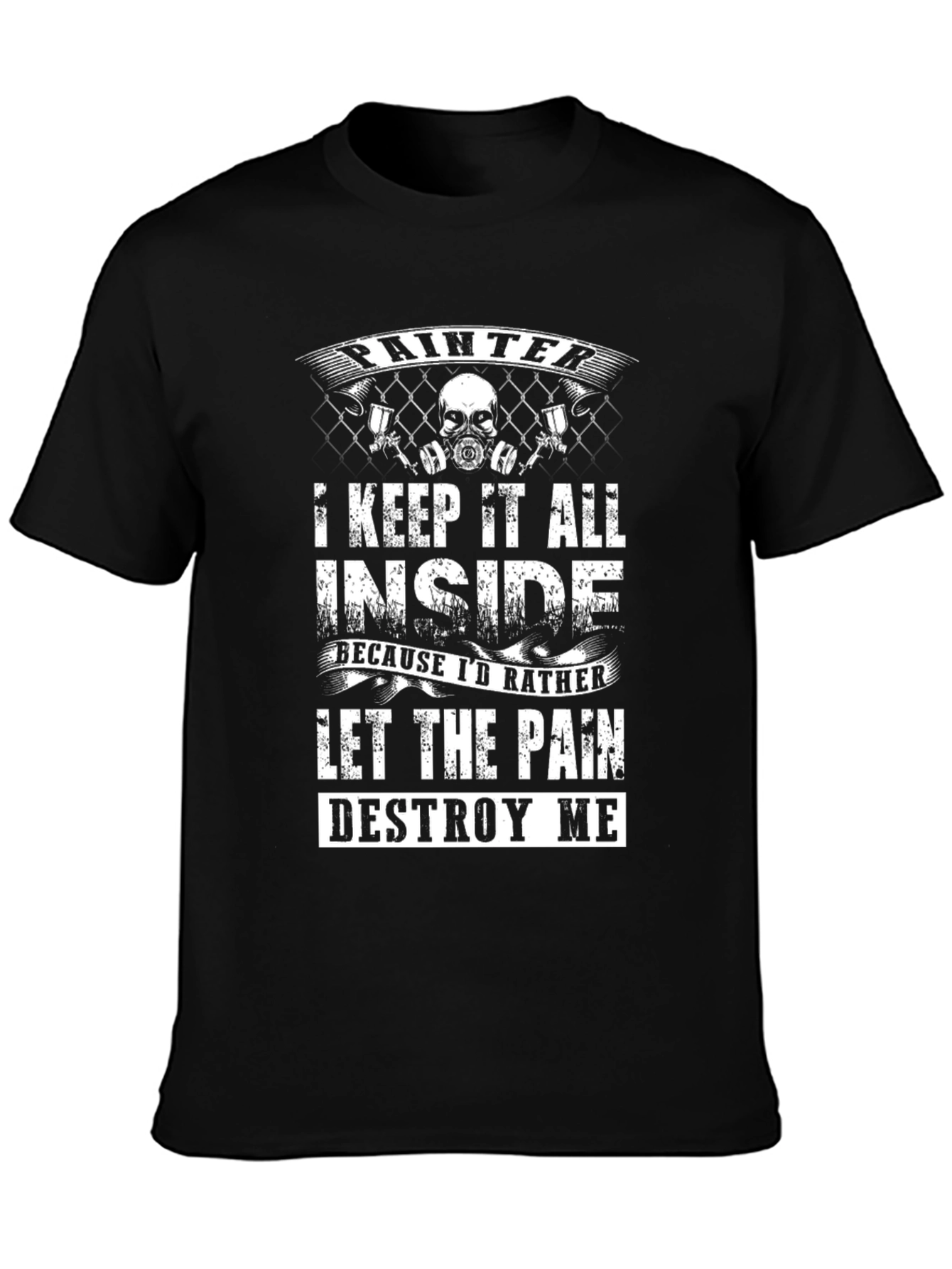 Painter T-Shirt: Let the Pain Destroy Me